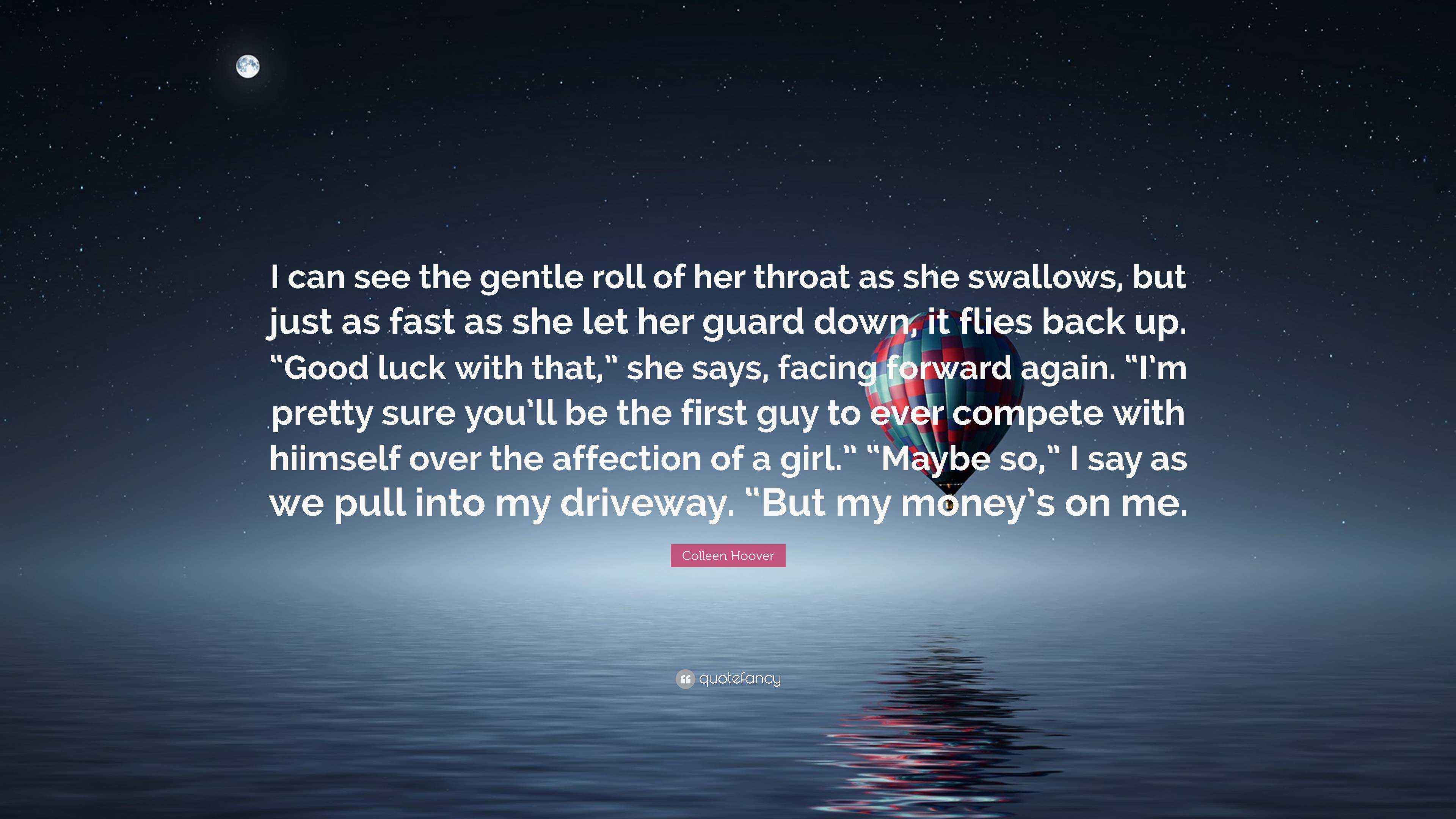 Colleen Hoover Quote “I can see the gentle roll of her throat as she