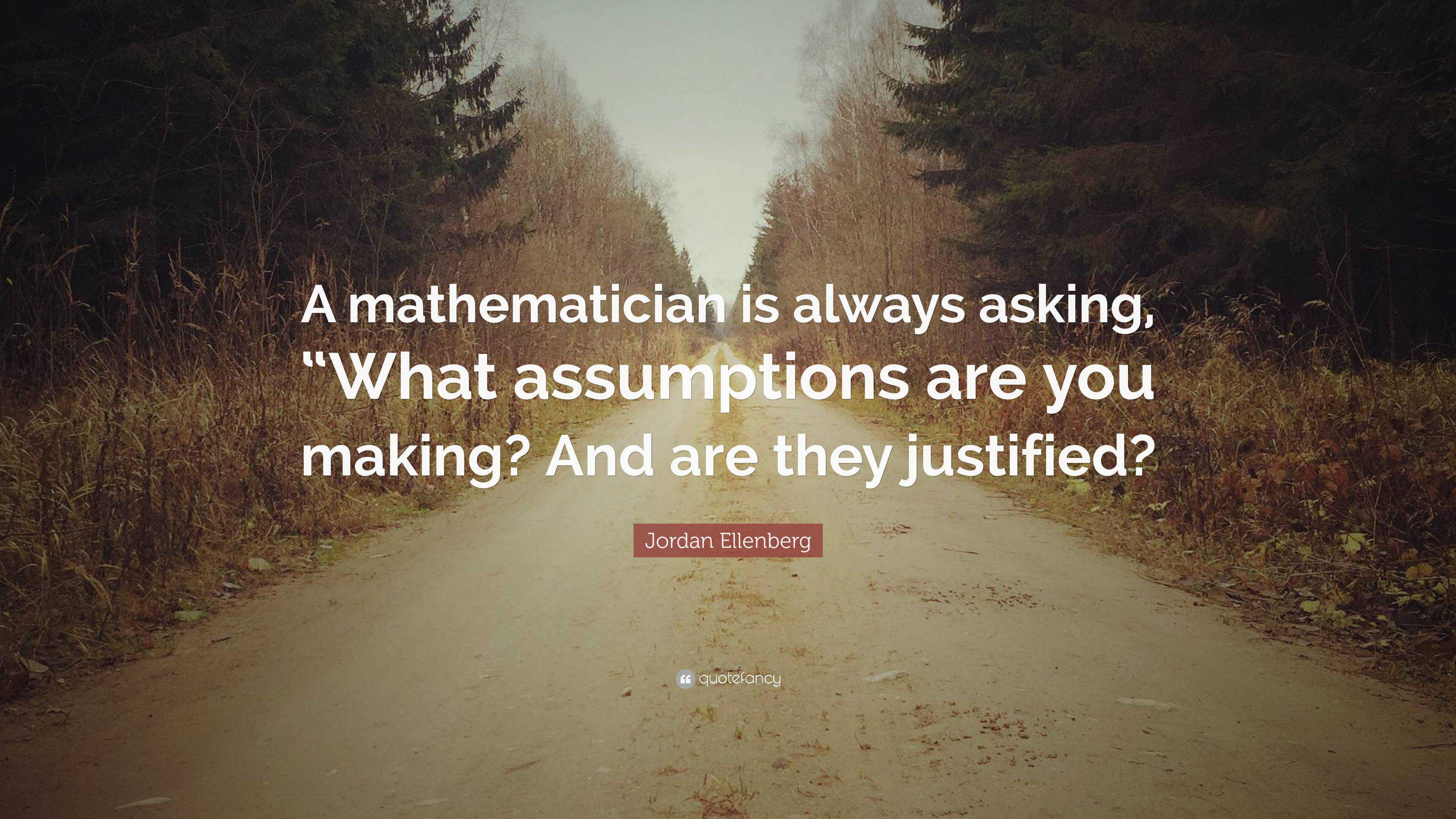 Jordan Ellenberg Quote: “A mathematician is always asking, “What ...