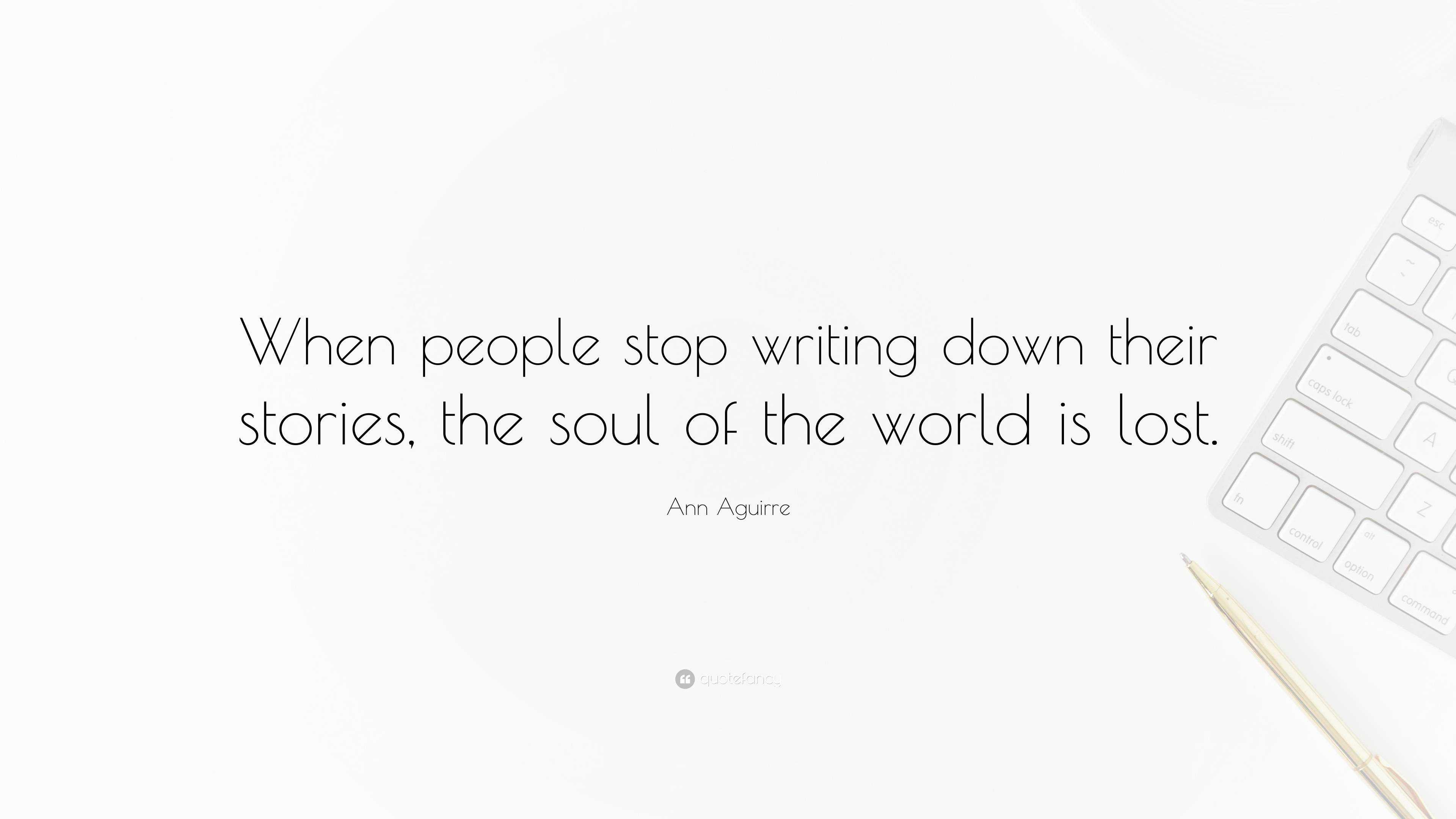 Ann Aguirre Quote: “When people stop writing down their stories, the ...