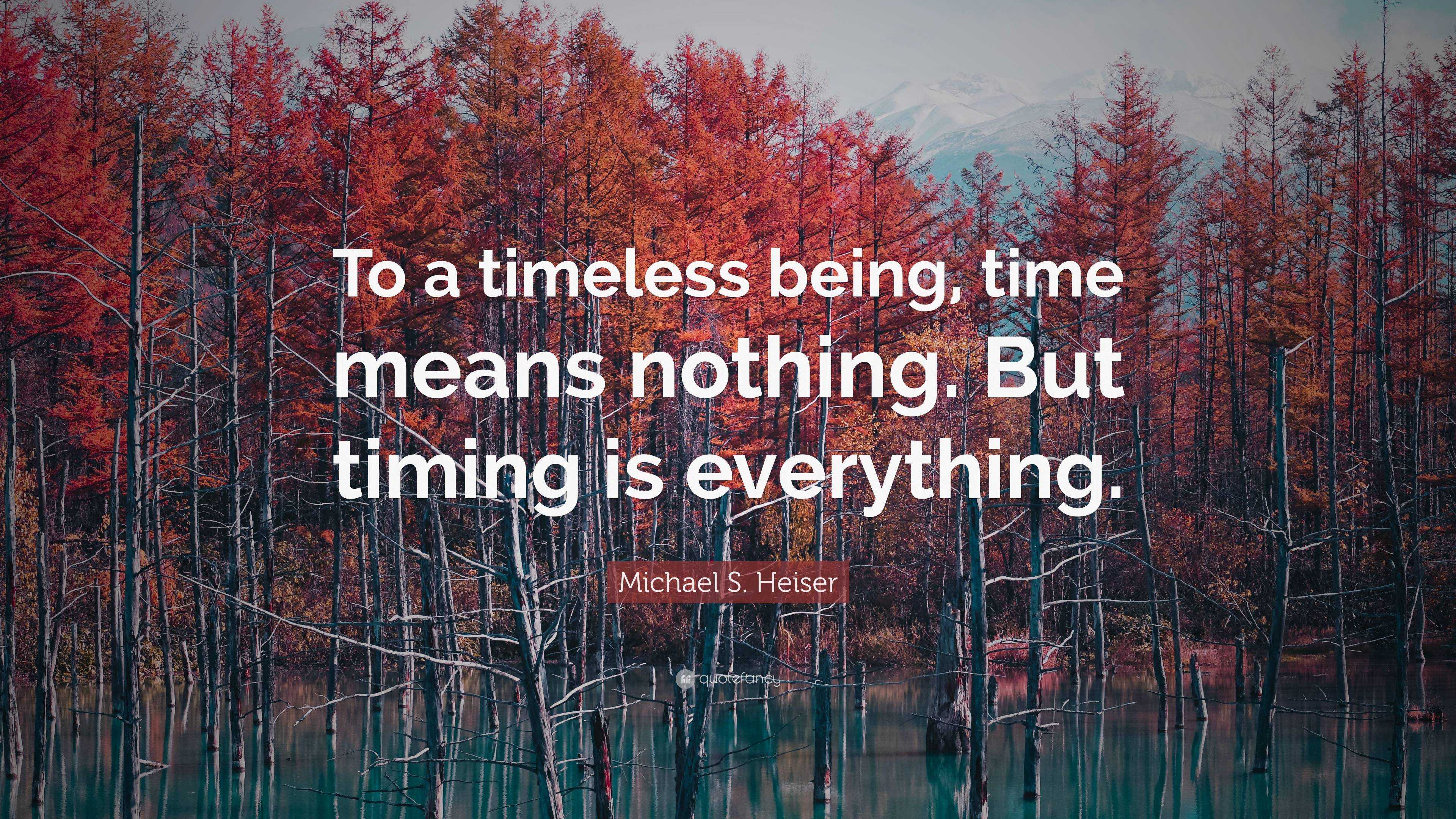 Michael S Heiser Quote To A Timeless Being Time Means Nothing But 