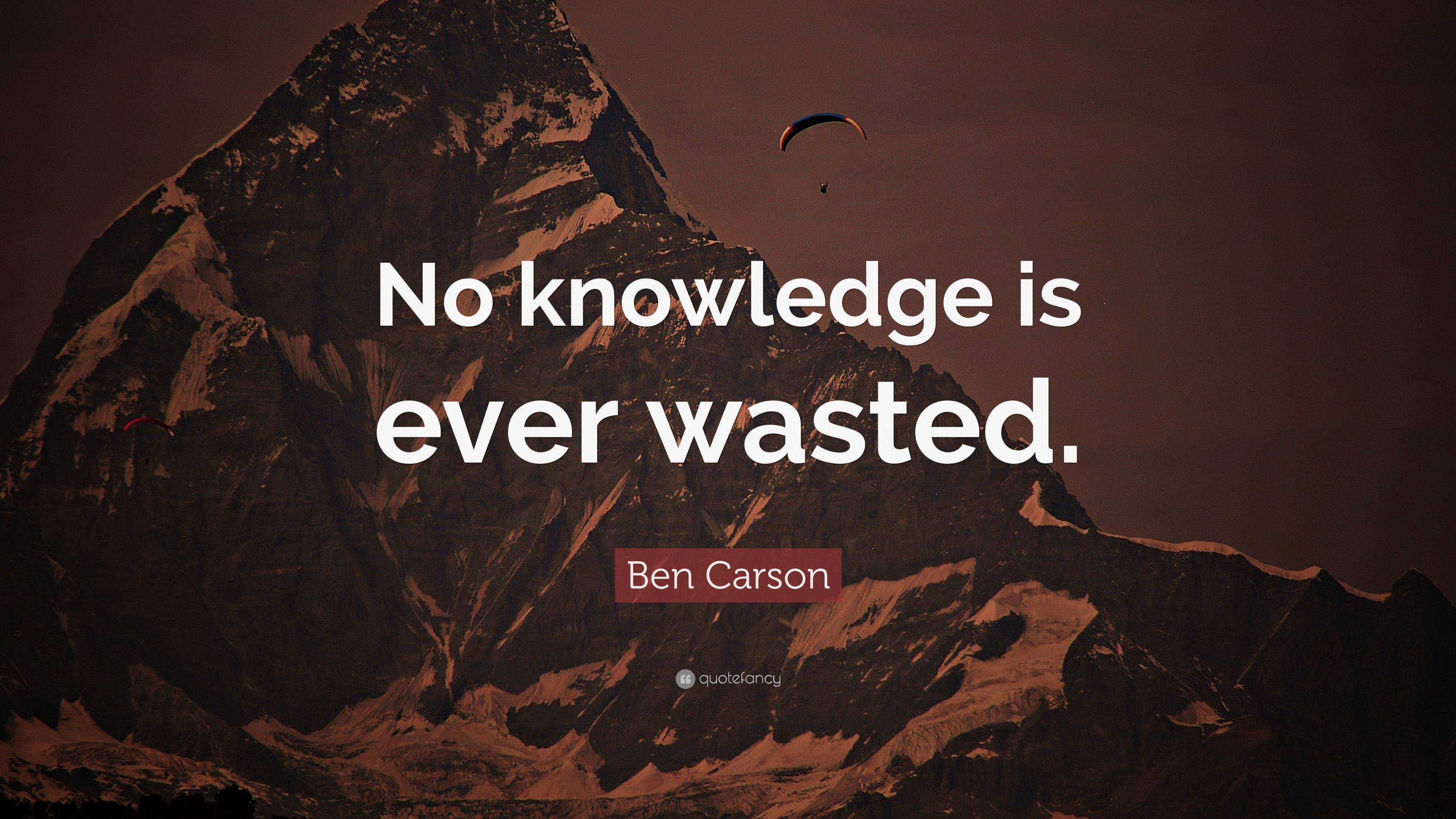 Ben Carson Quote “No knowledge is ever wasted.”