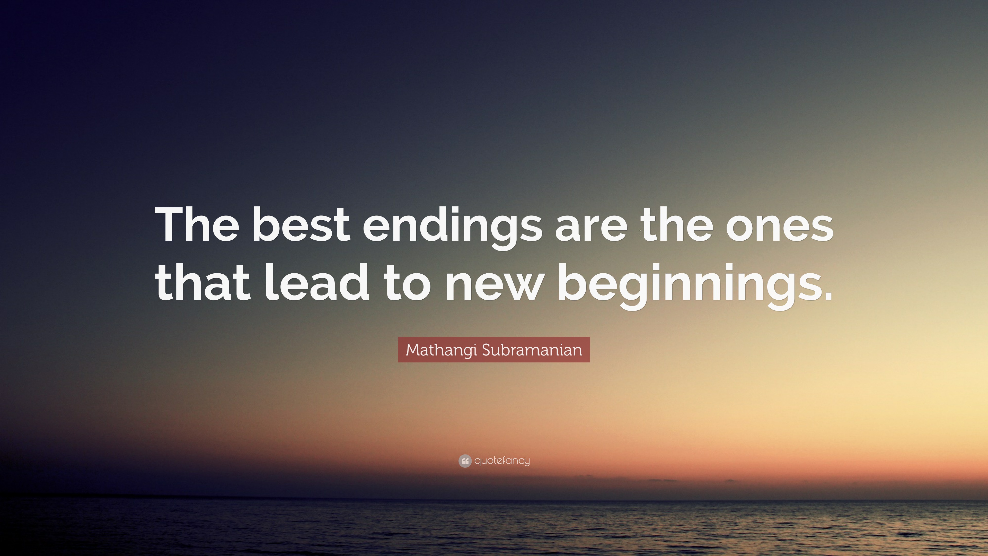 Mathangi Subramanian Quote: “the Best Endings Are The Ones That Lead To 