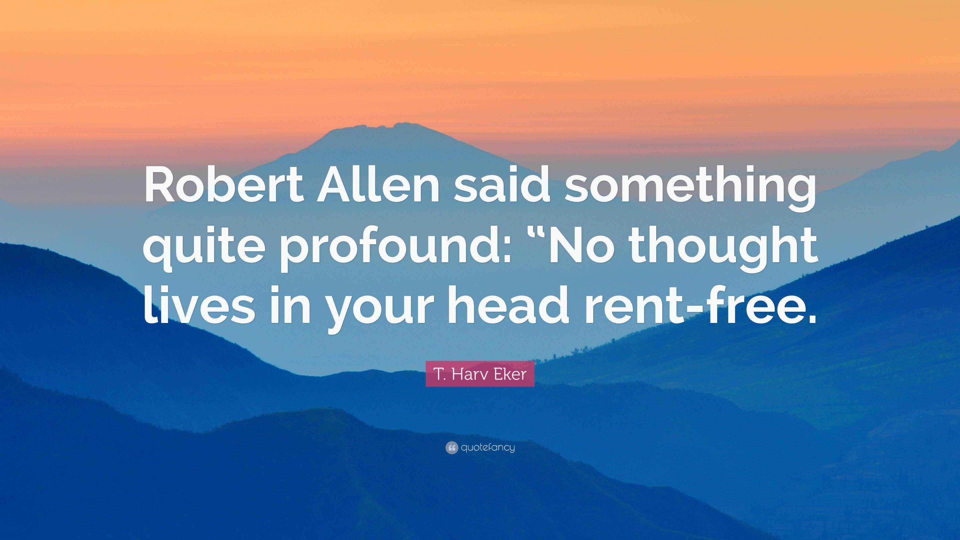 T. Harv Eker Quote “Robert Allen said something quite profound “No