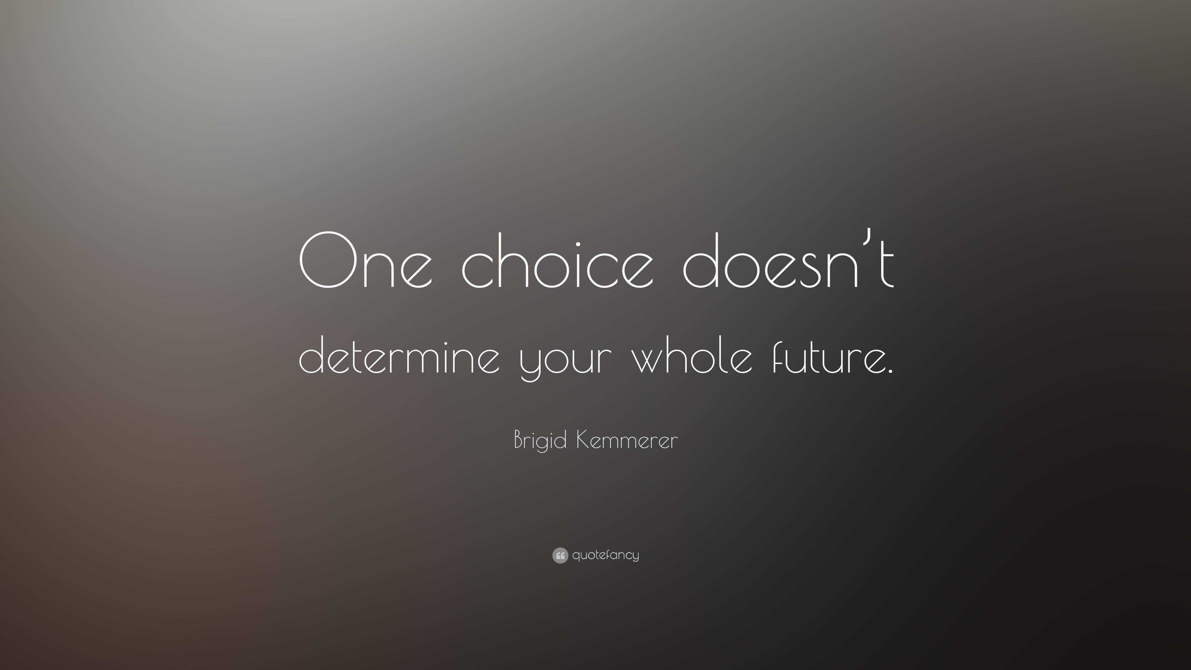 Brigid Kemmerer Quote: “One choice doesn’t determine your whole future.”