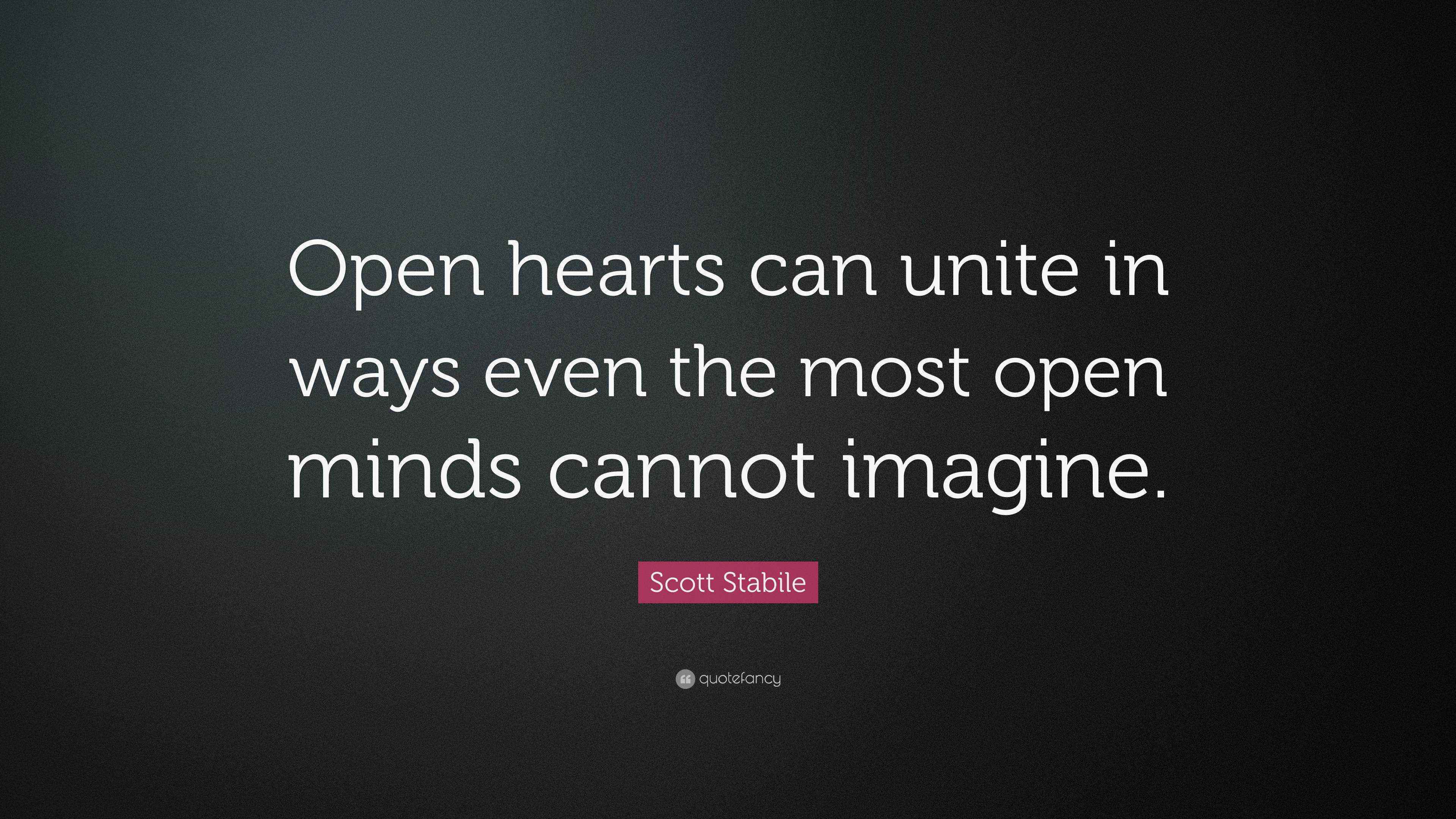 Scott Stabile Quote: “Open hearts can unite in ways even the most open