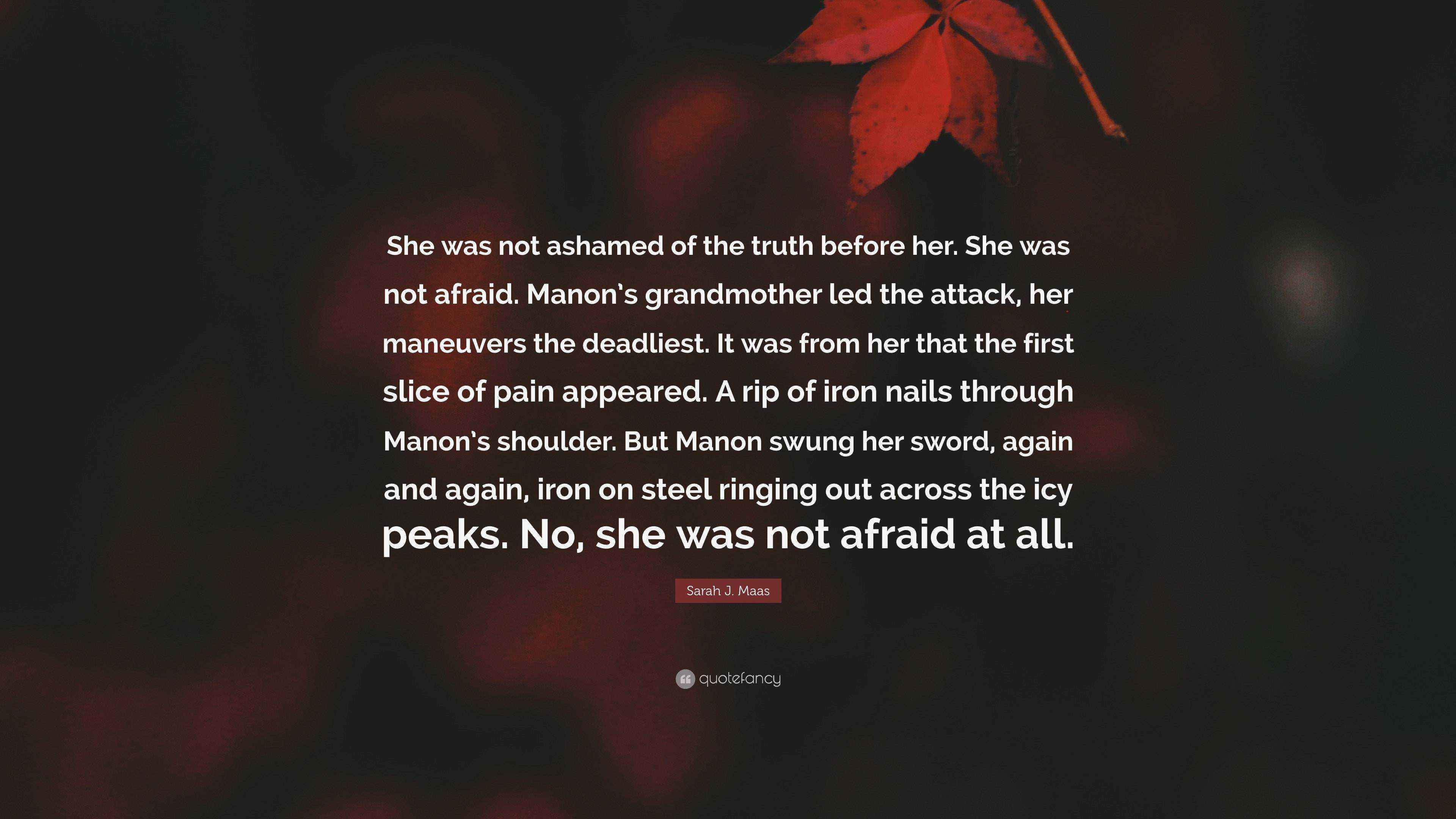 Manomn Rip Sarah J. Maas Quote: “She was not ashamed of the truth before her. She ...