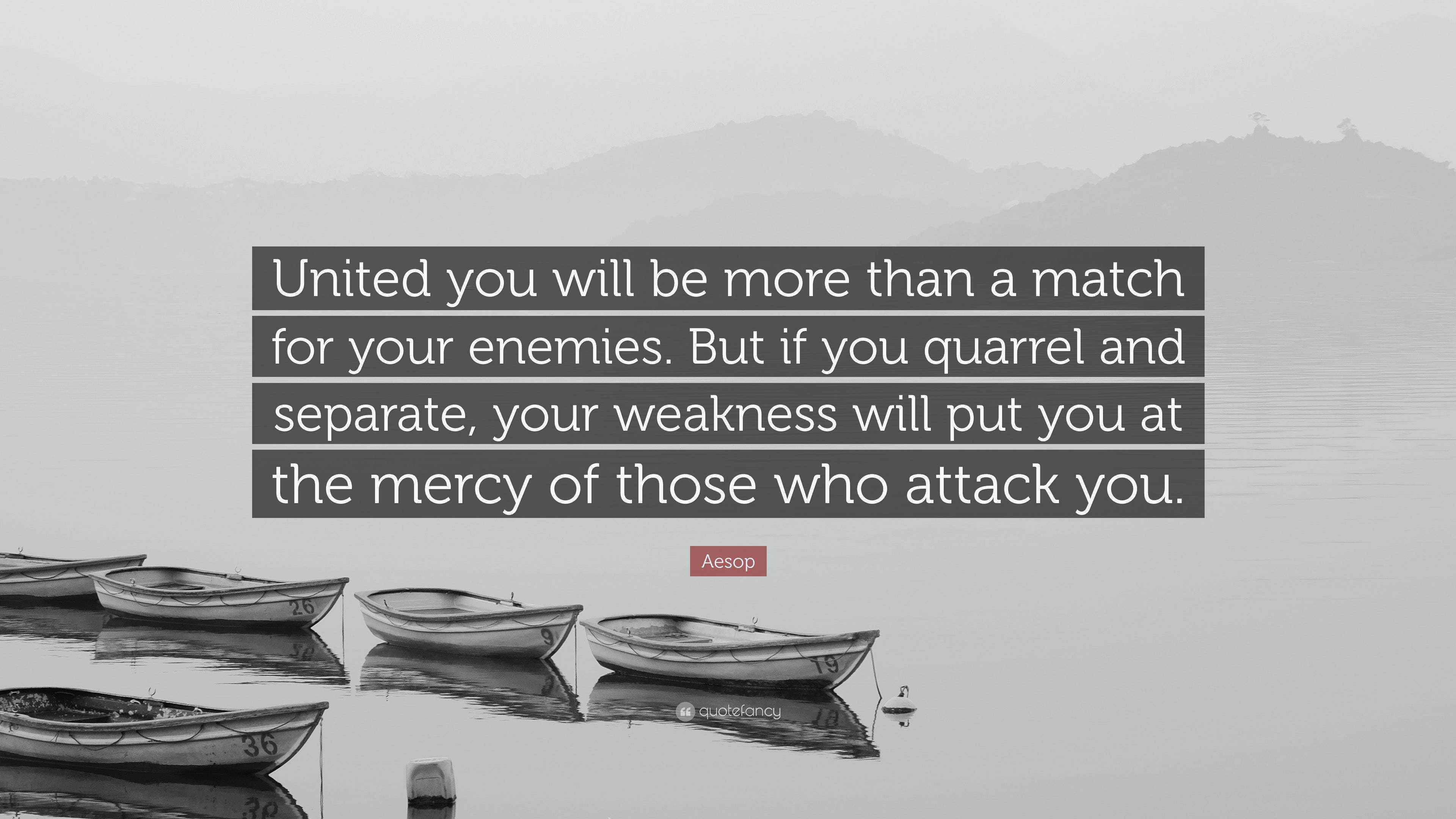 Emeth Quote Rival Aesop Quote: “United you will be more than a match for your enemies ...