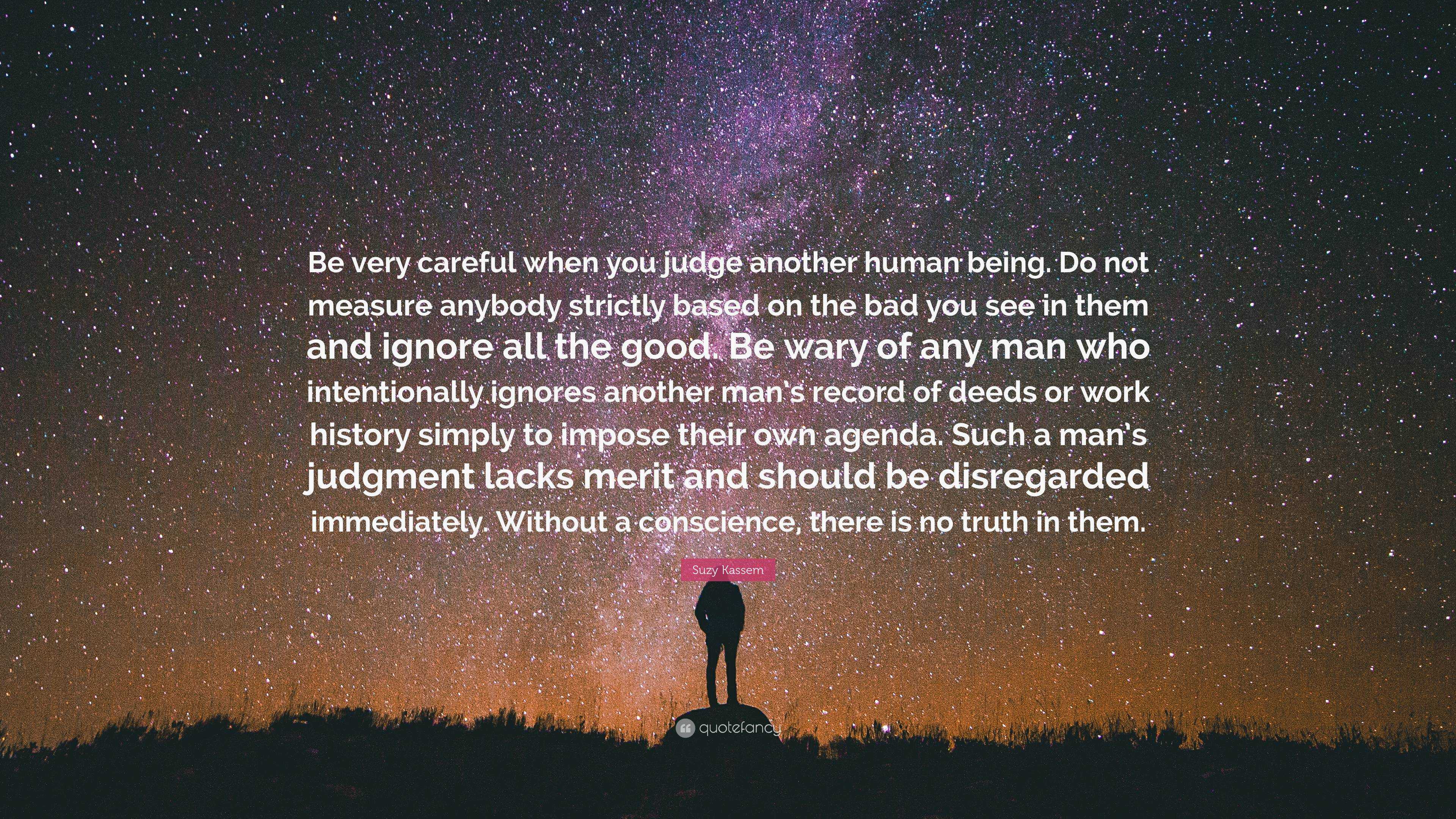 suzy-kassem-quote-be-very-careful-when-you-judge-another-human-being