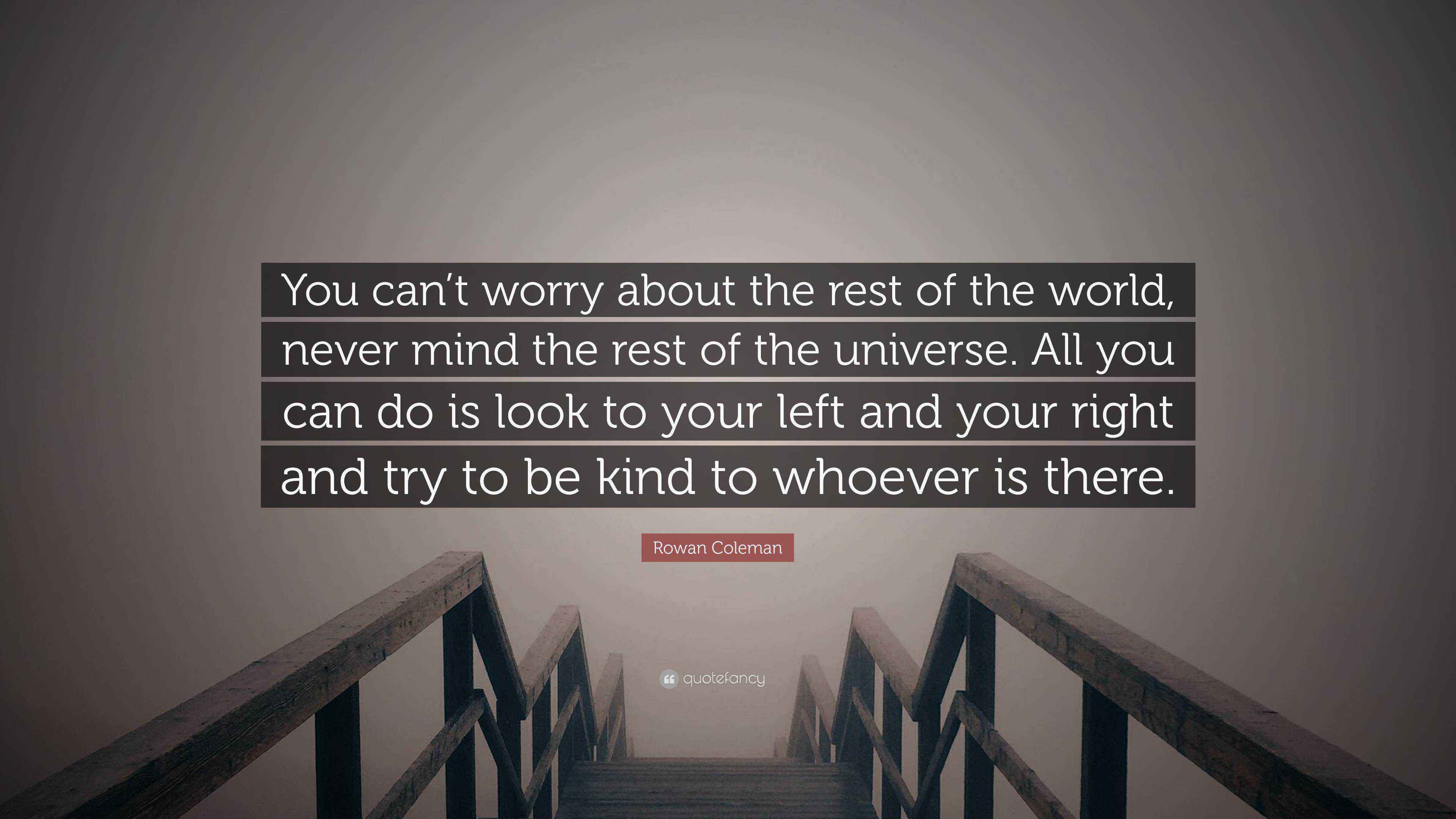 Rowan Coleman Quote “You can’t worry about the rest of the world