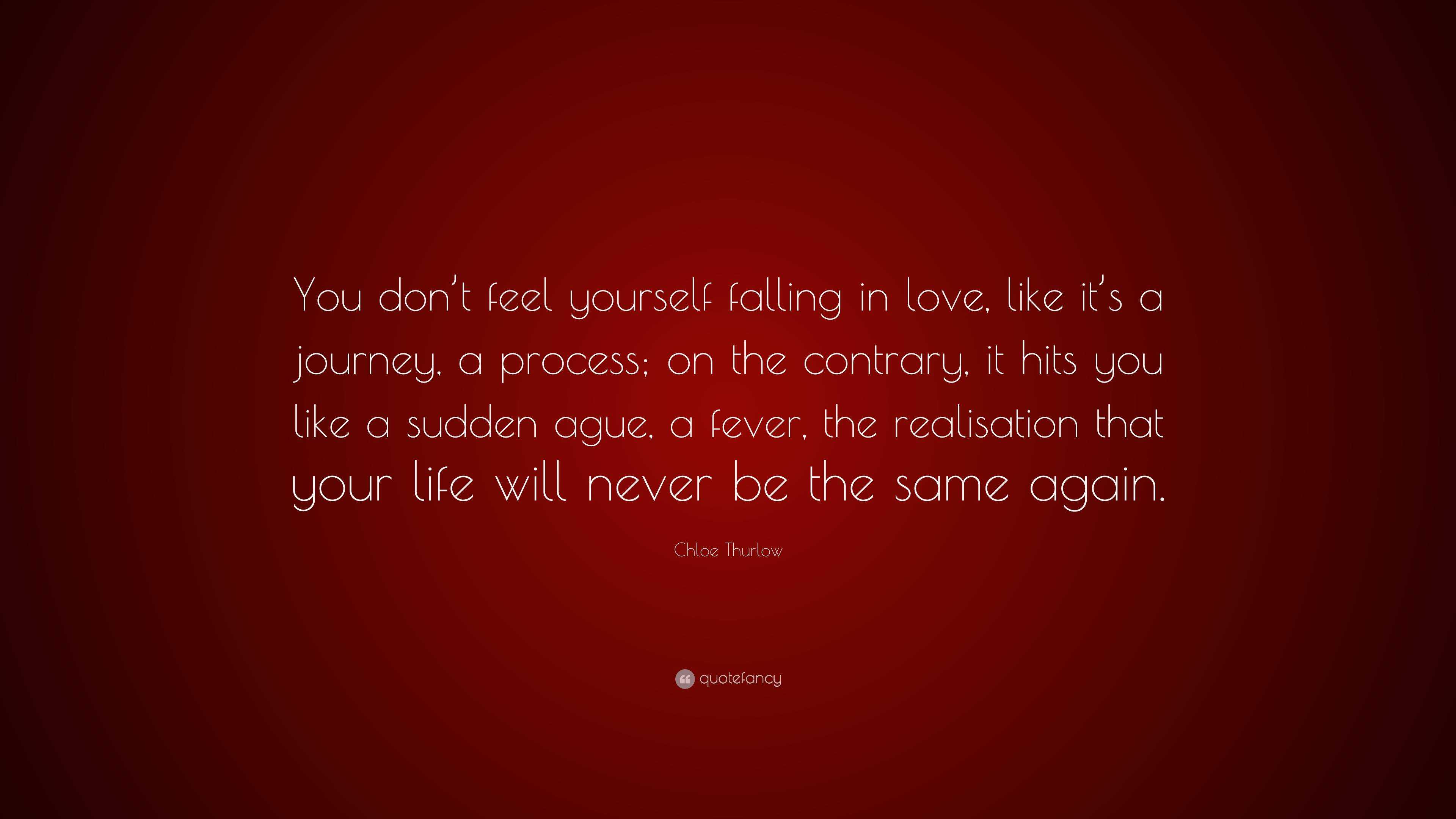 Chloe Thurlow Quote: “You don’t feel yourself falling in love, like it ...