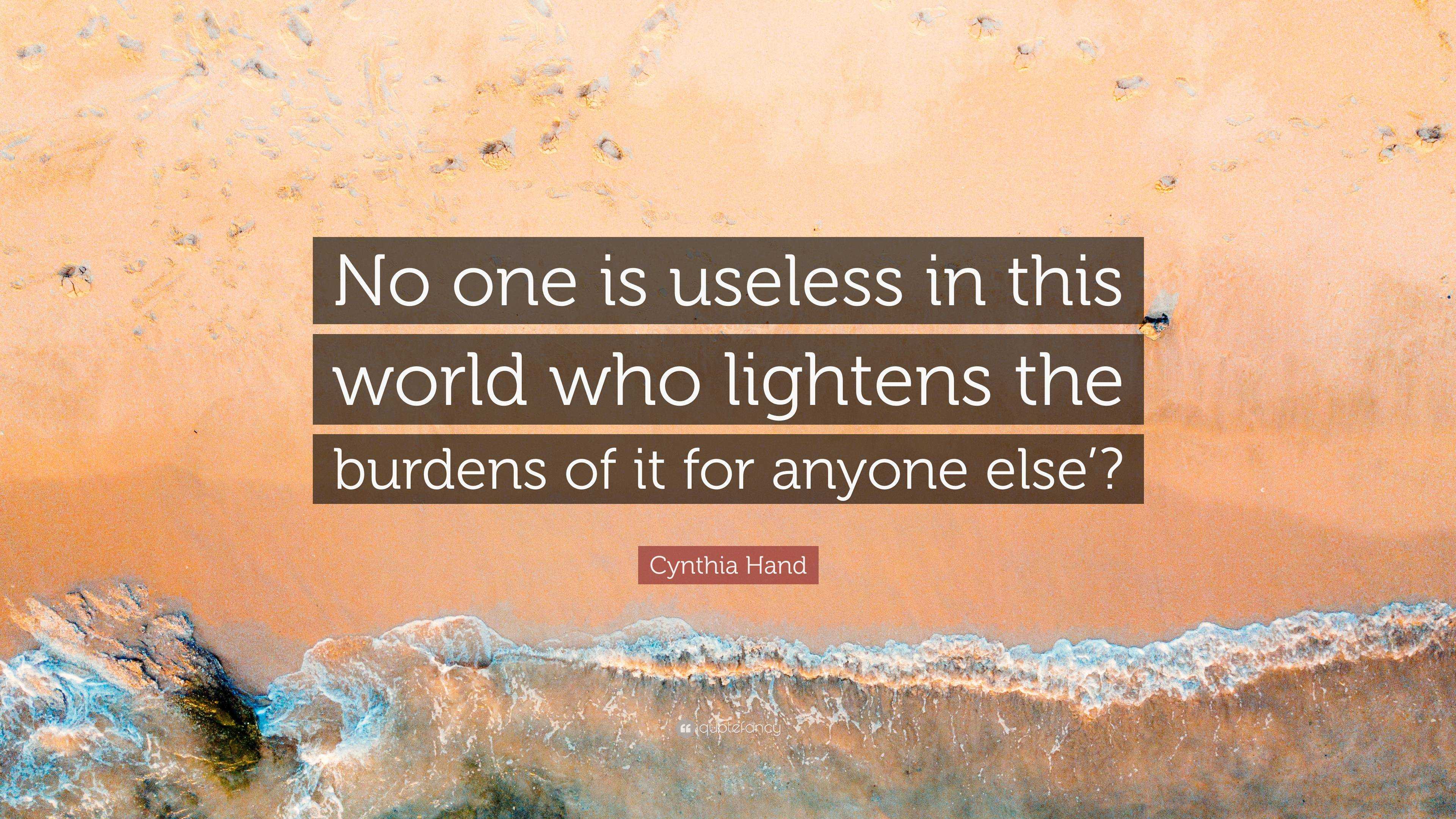 Cynthia Hand Quote: “No one is useless in this world who lightens the ...