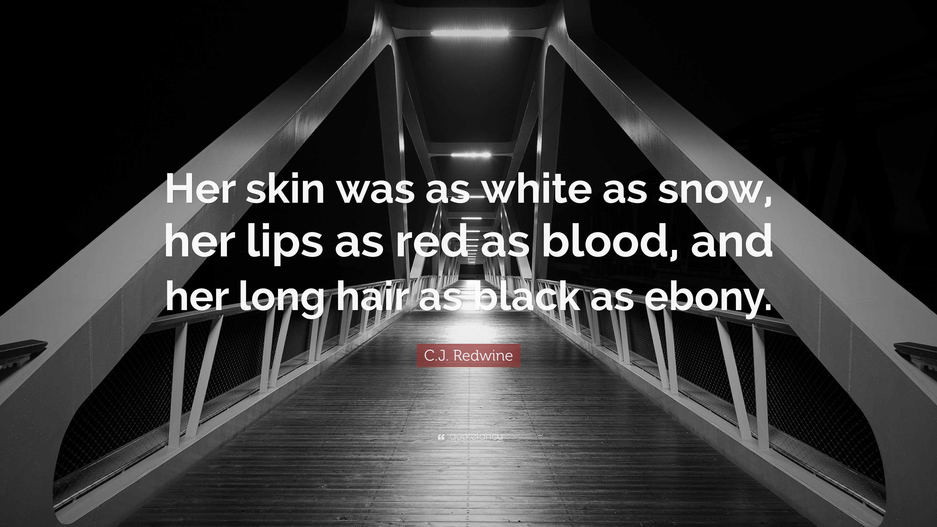 Skin white as snow, lips red as blood, and hair black as ebony