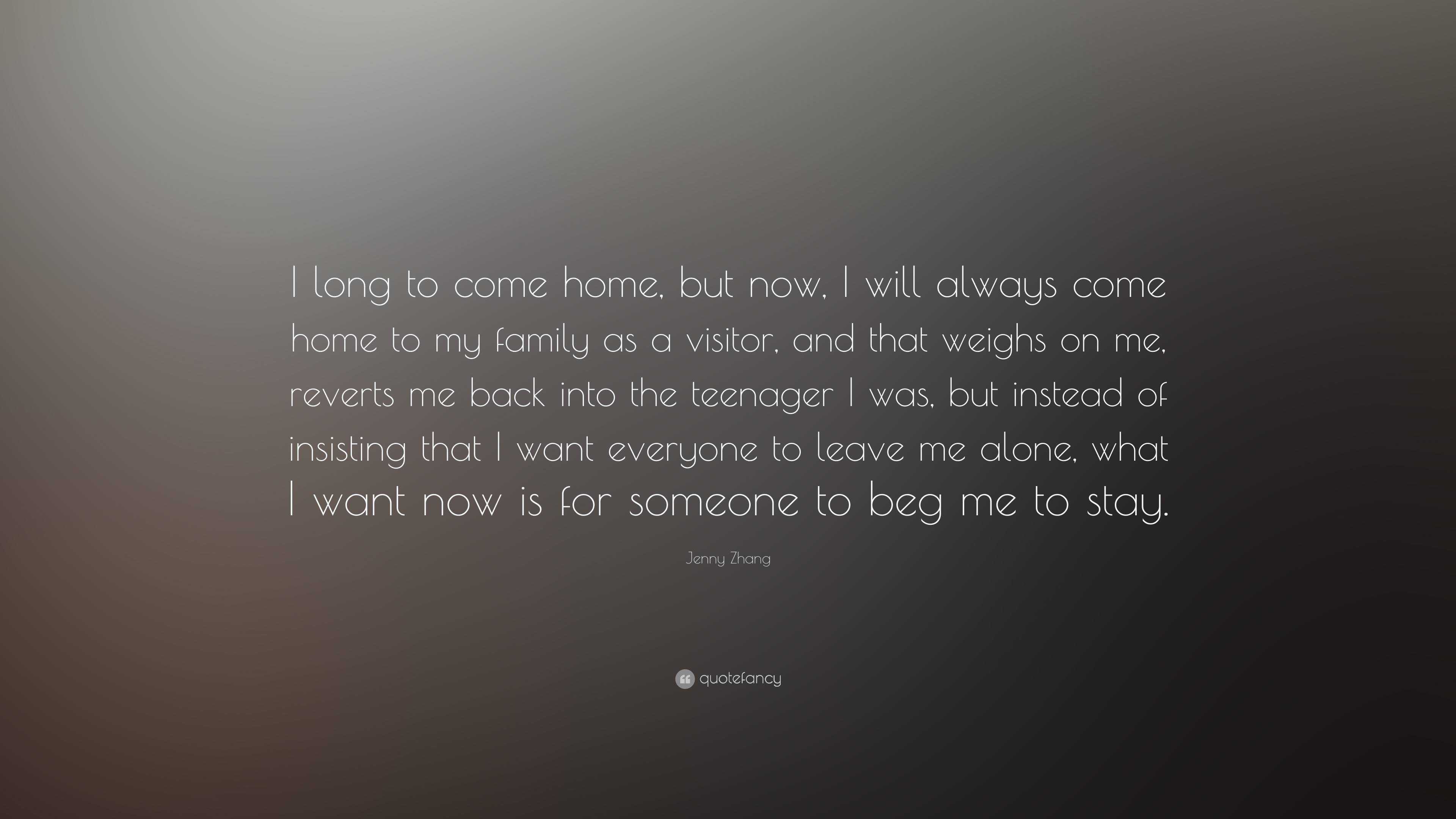 Jenny Zhang Quote: “I long to come home, but now, I will always come ...