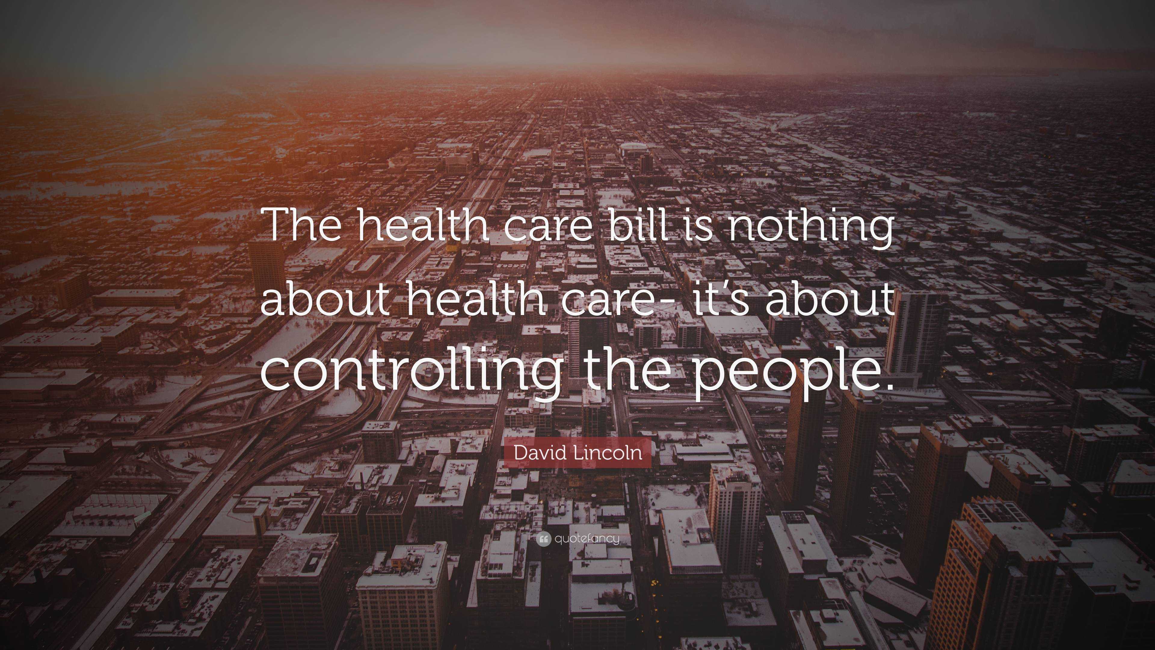 David Lincoln Quote: “The health care bill is nothing about health care ...