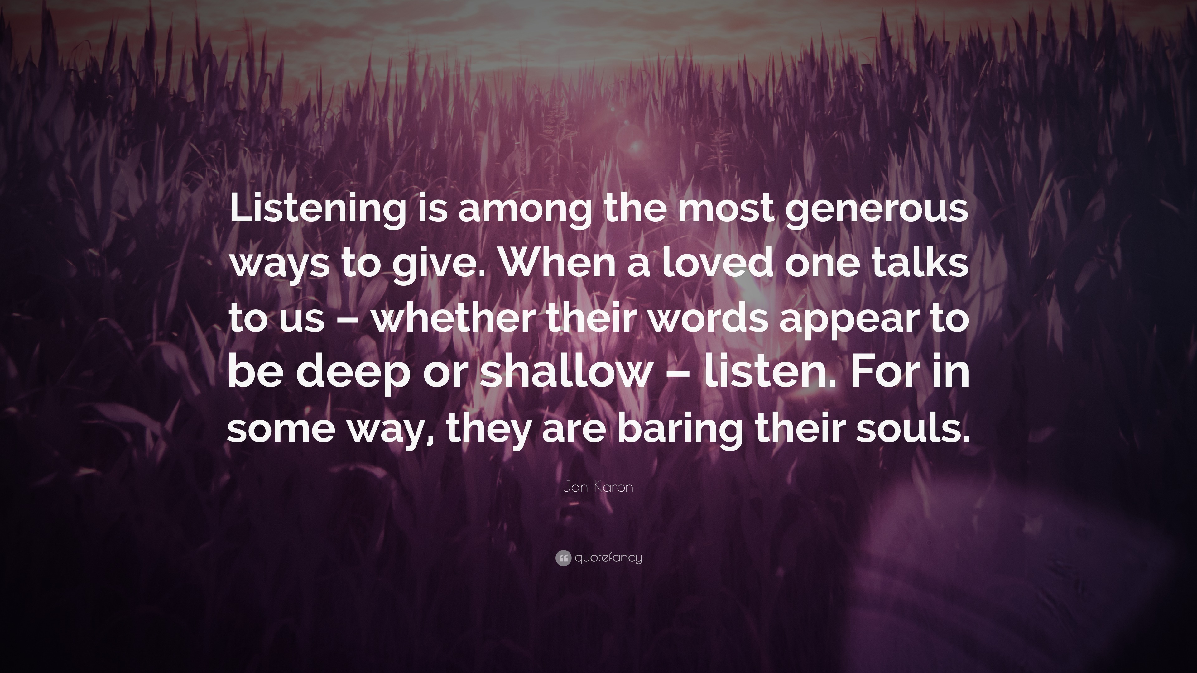 Jan Karon Quote “Listening is among the most generous ways to give