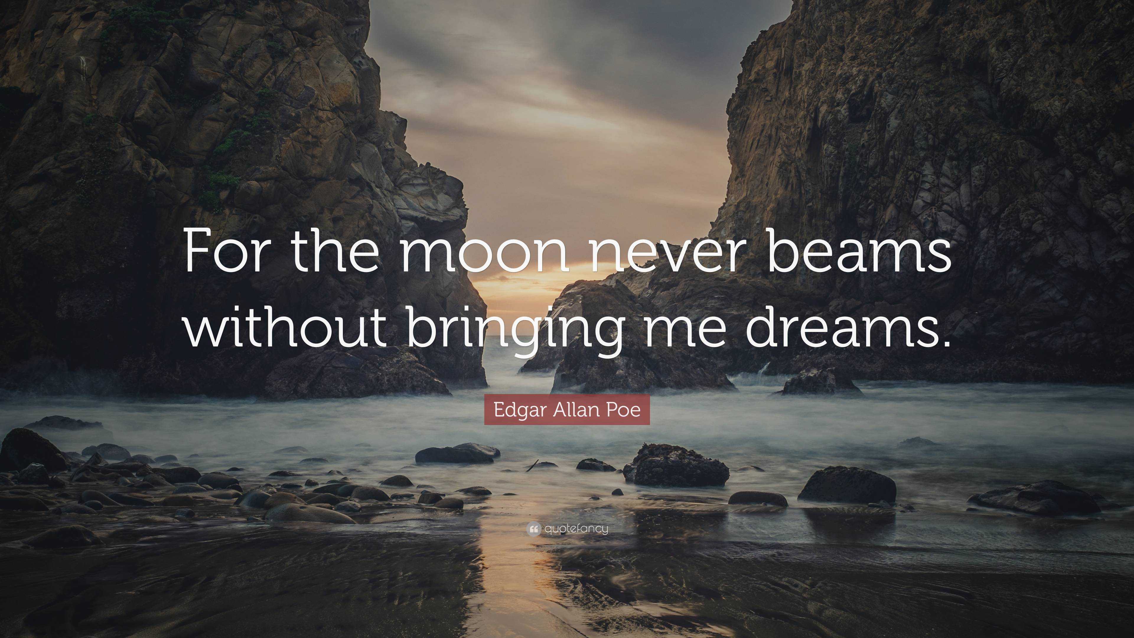 Edgar Allan Poe Quote: “For the moon never beams without bringing me ...