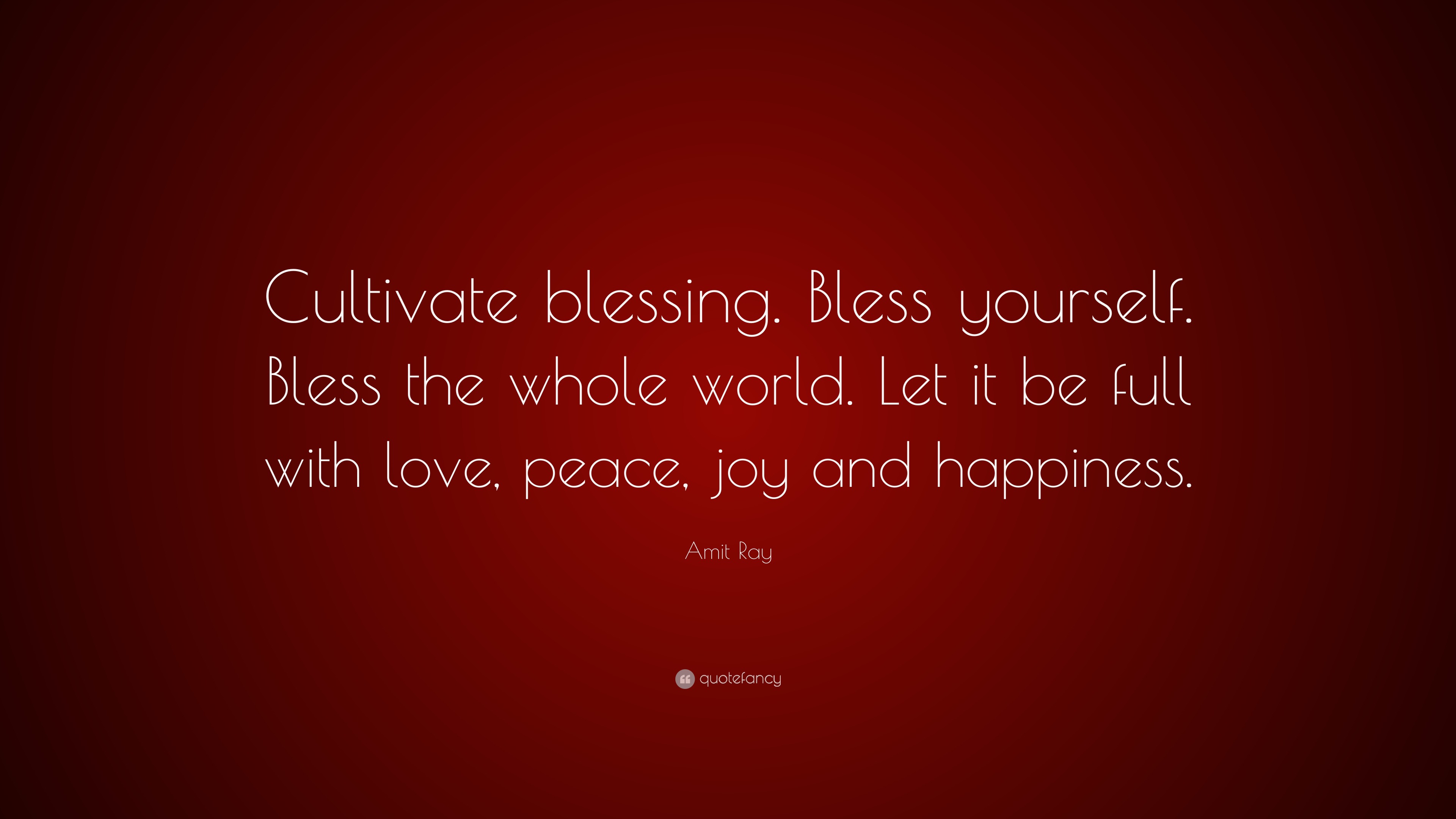 Amit Ray Quote: “cultivate Blessing. Bless Yourself. Bless The Whole 