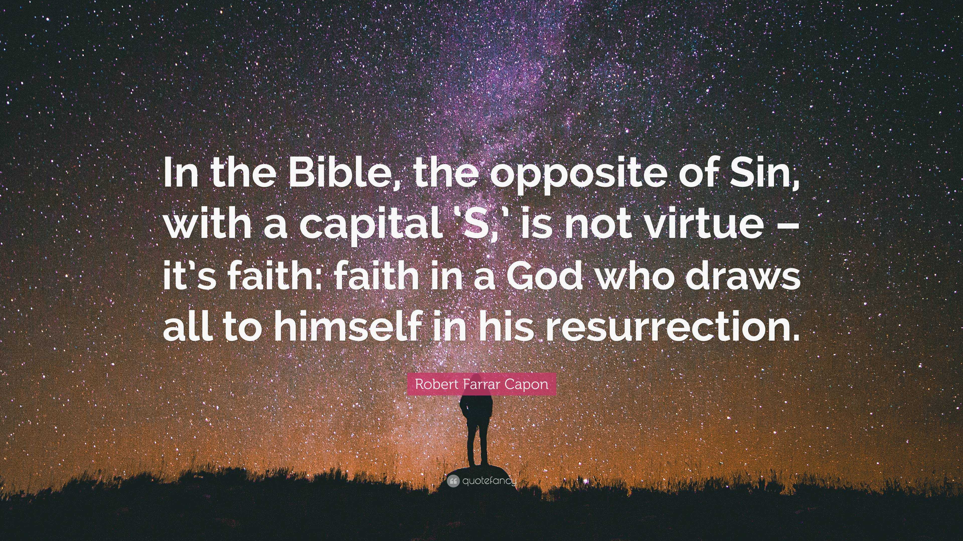 Robert Farrar Capon Quote: “in The Bible, The Opposite Of Sin, With A 