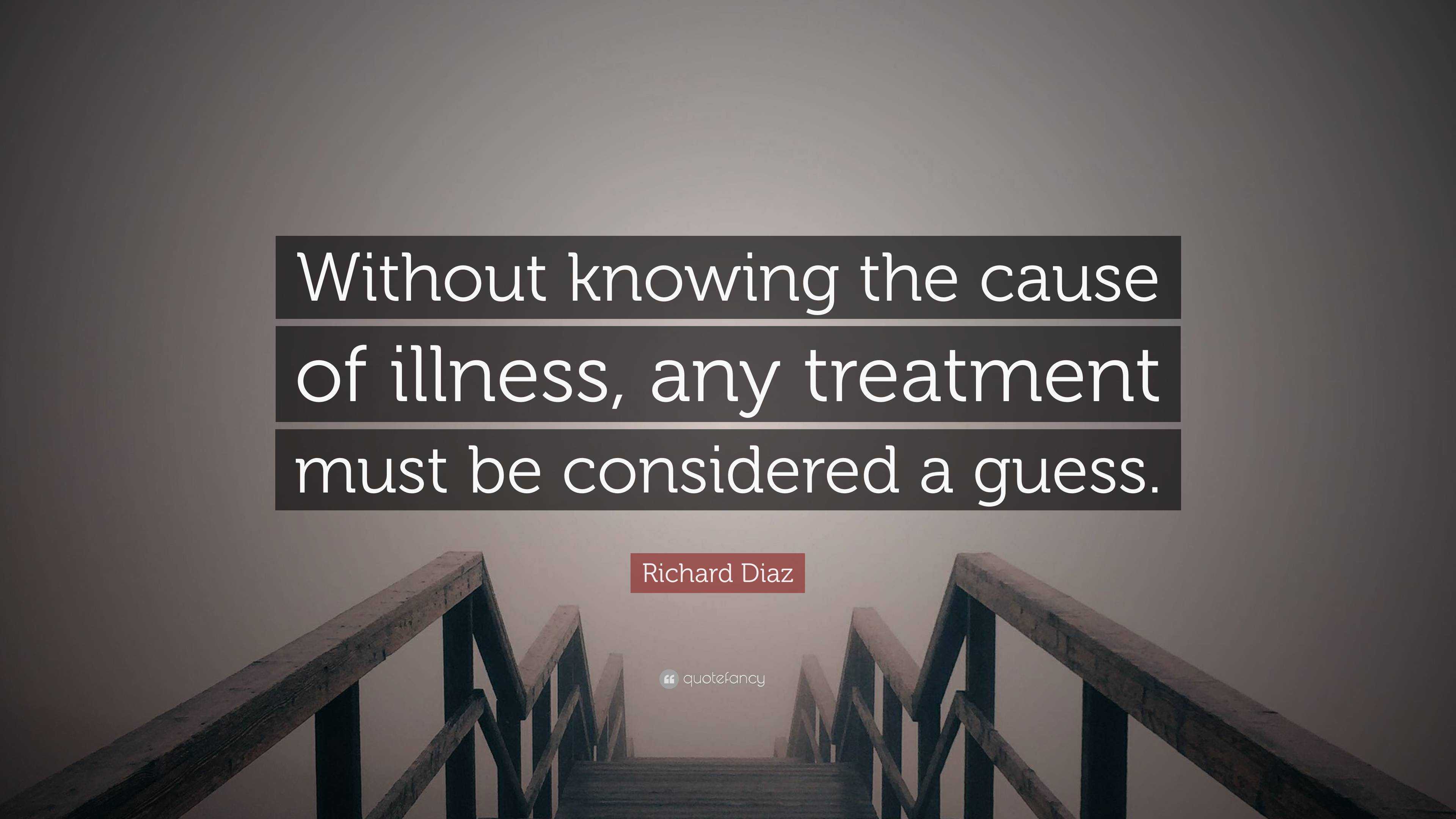 Richard Diaz Quote: the of illness, any must be considered a guess.”