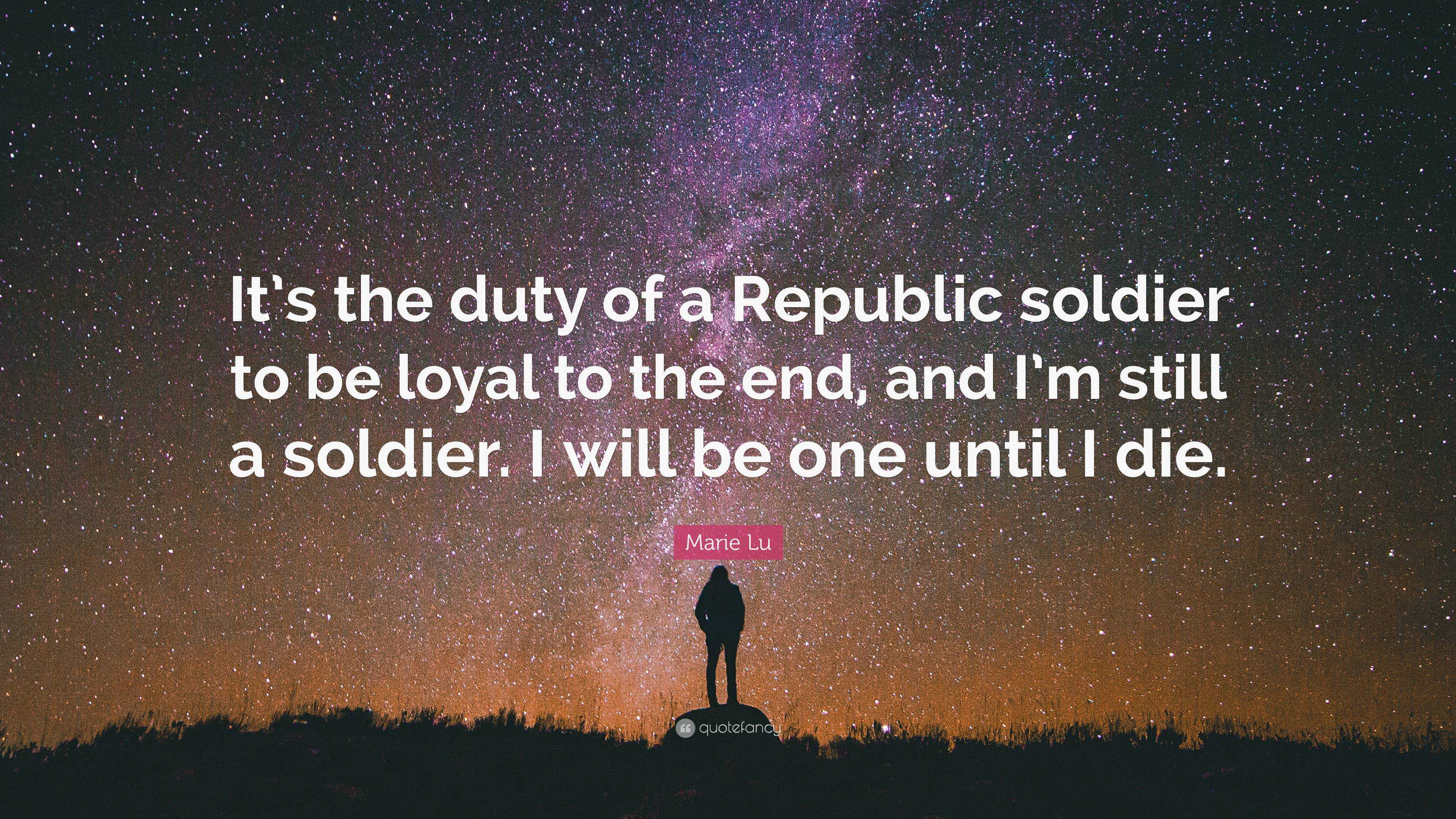 Marie Lu Quote: “It’s the duty of a Republic soldier to be loyal to the ...