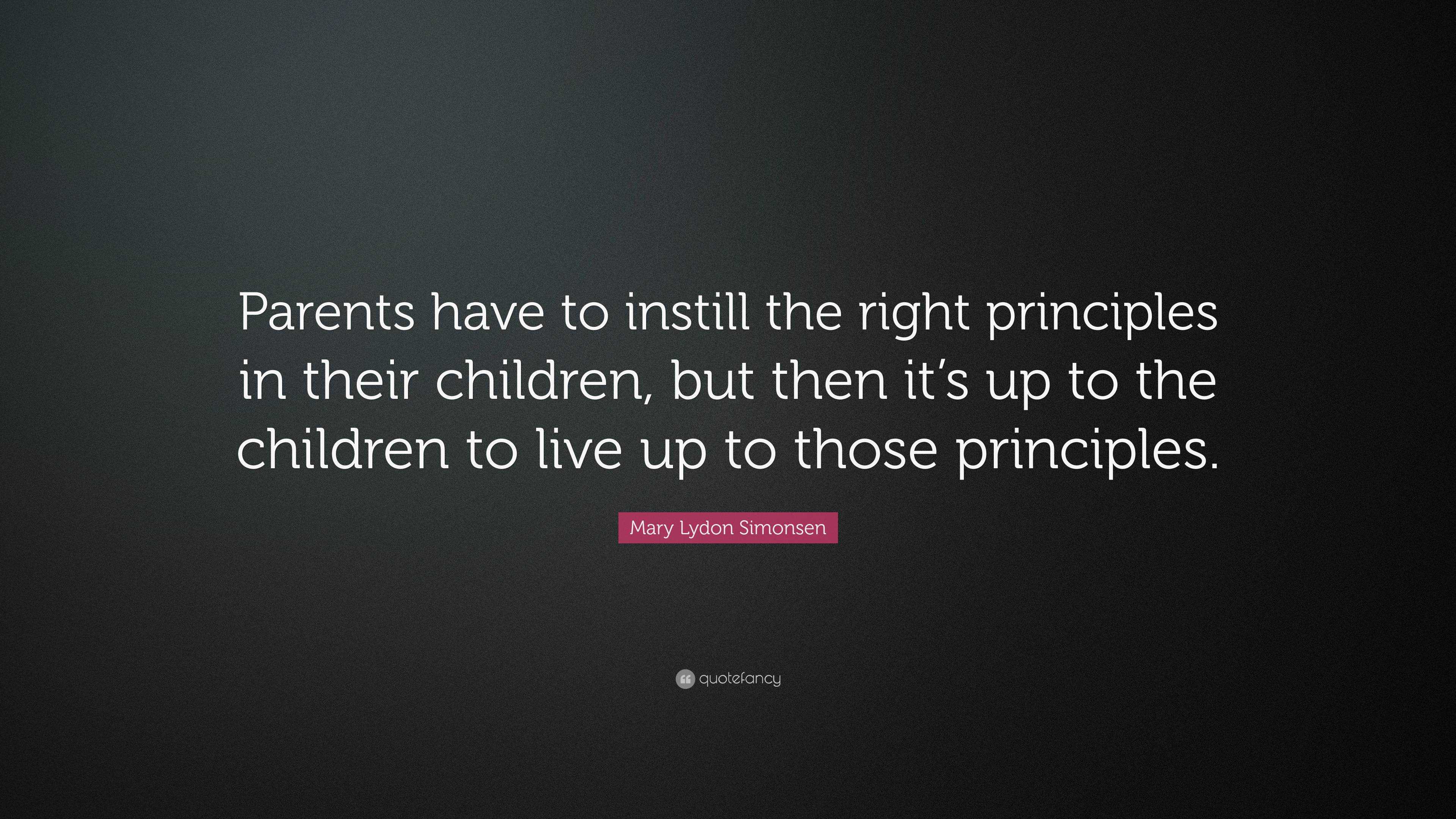 Mary Lydon Simonsen Quote: “Parents have to instill the right ...