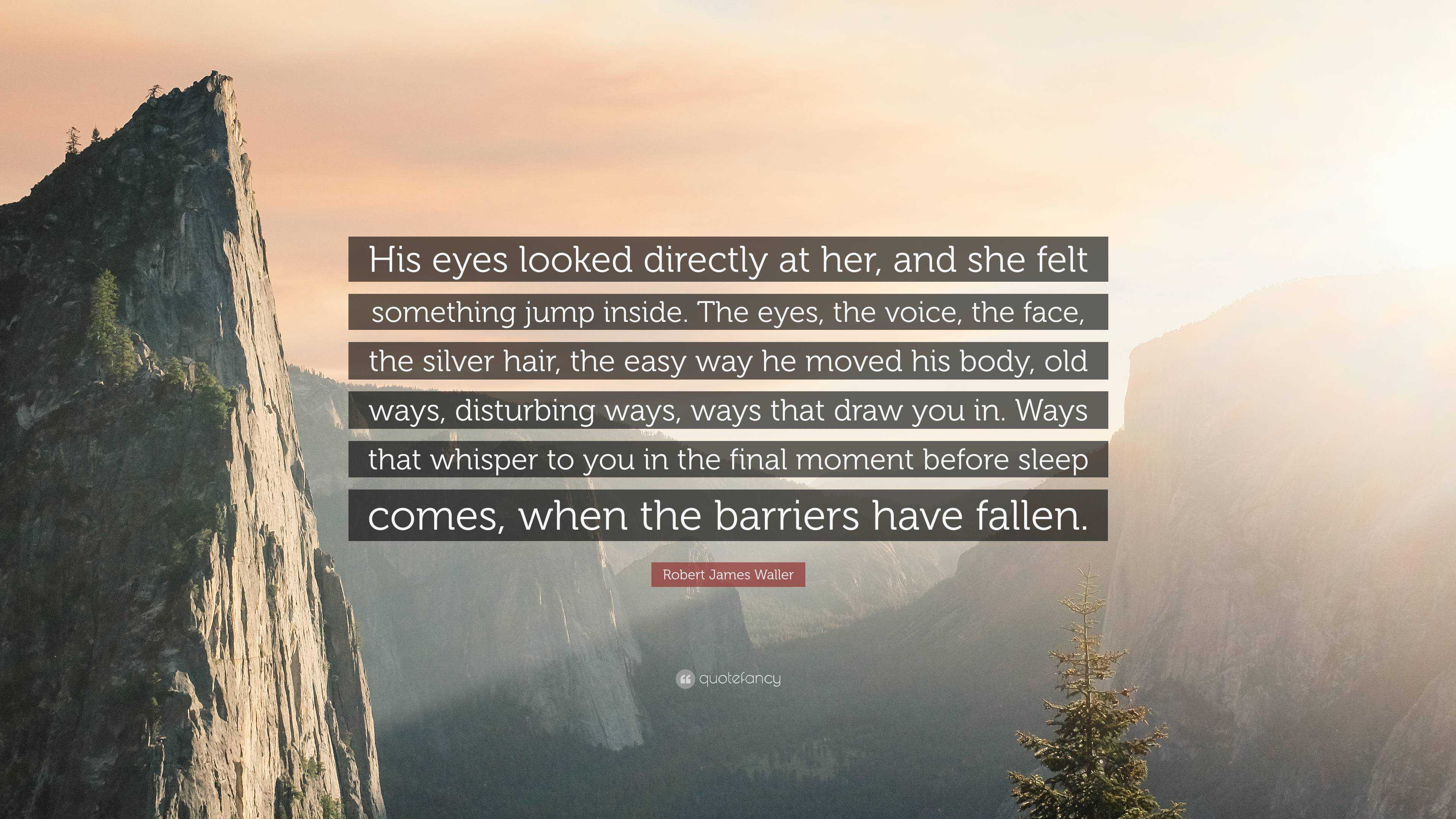 Robert James Waller Quote: “His eyes looked directly at her, and she ...