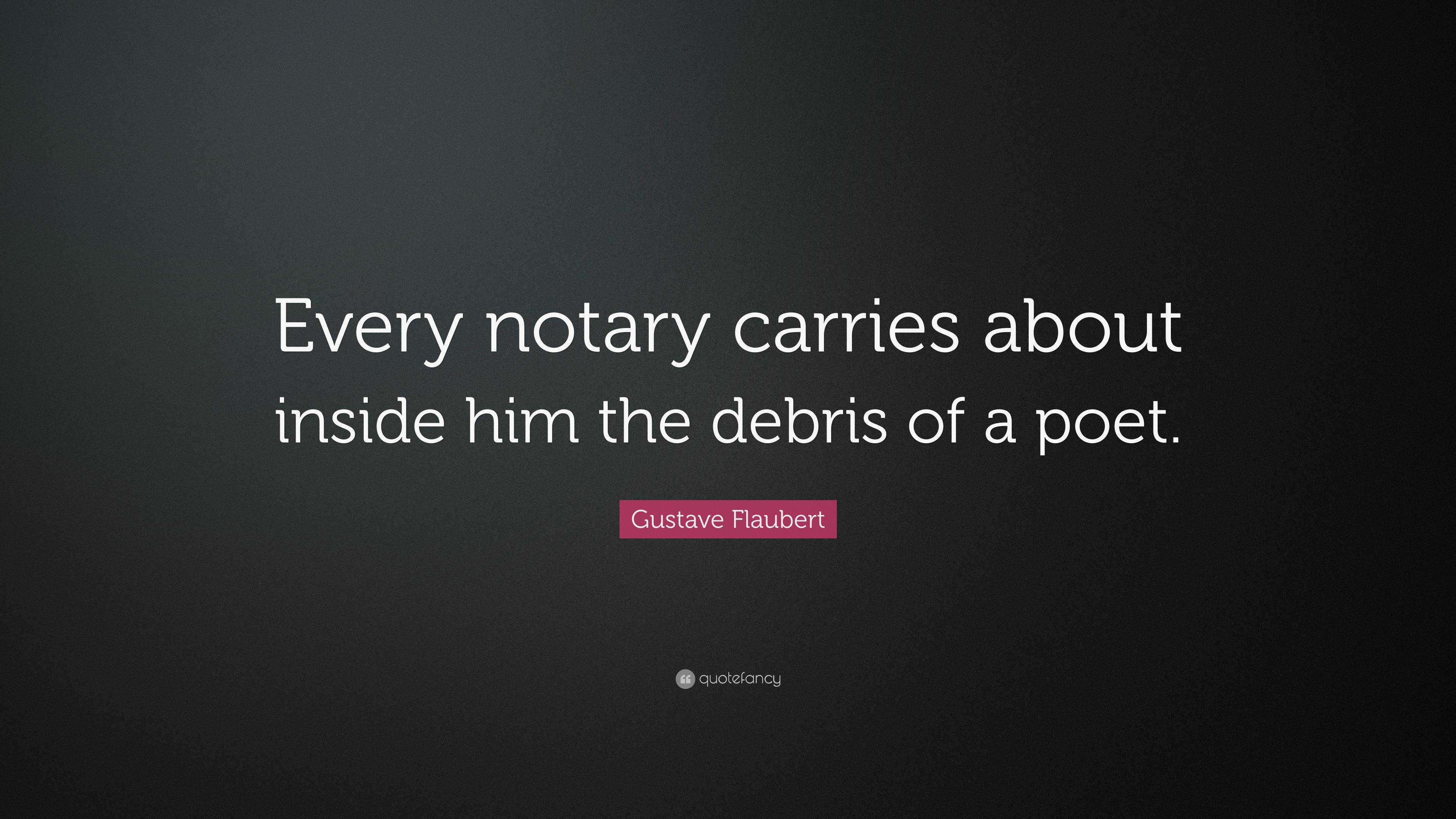 Gustave Flaubert Quote “Every notary carries about inside him the