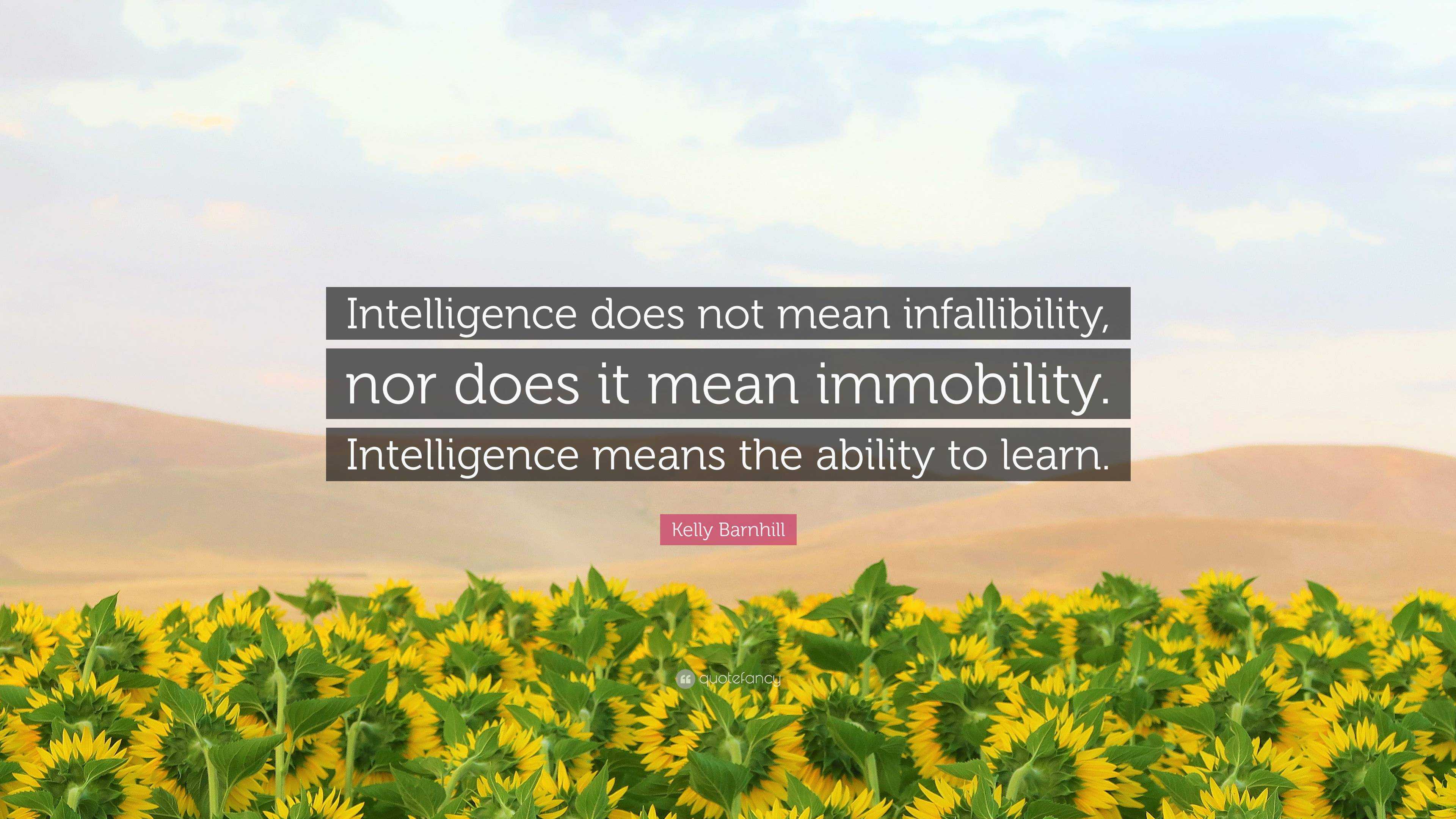 kelly-barnhill-quote-intelligence-does-not-mean-infallibility-nor