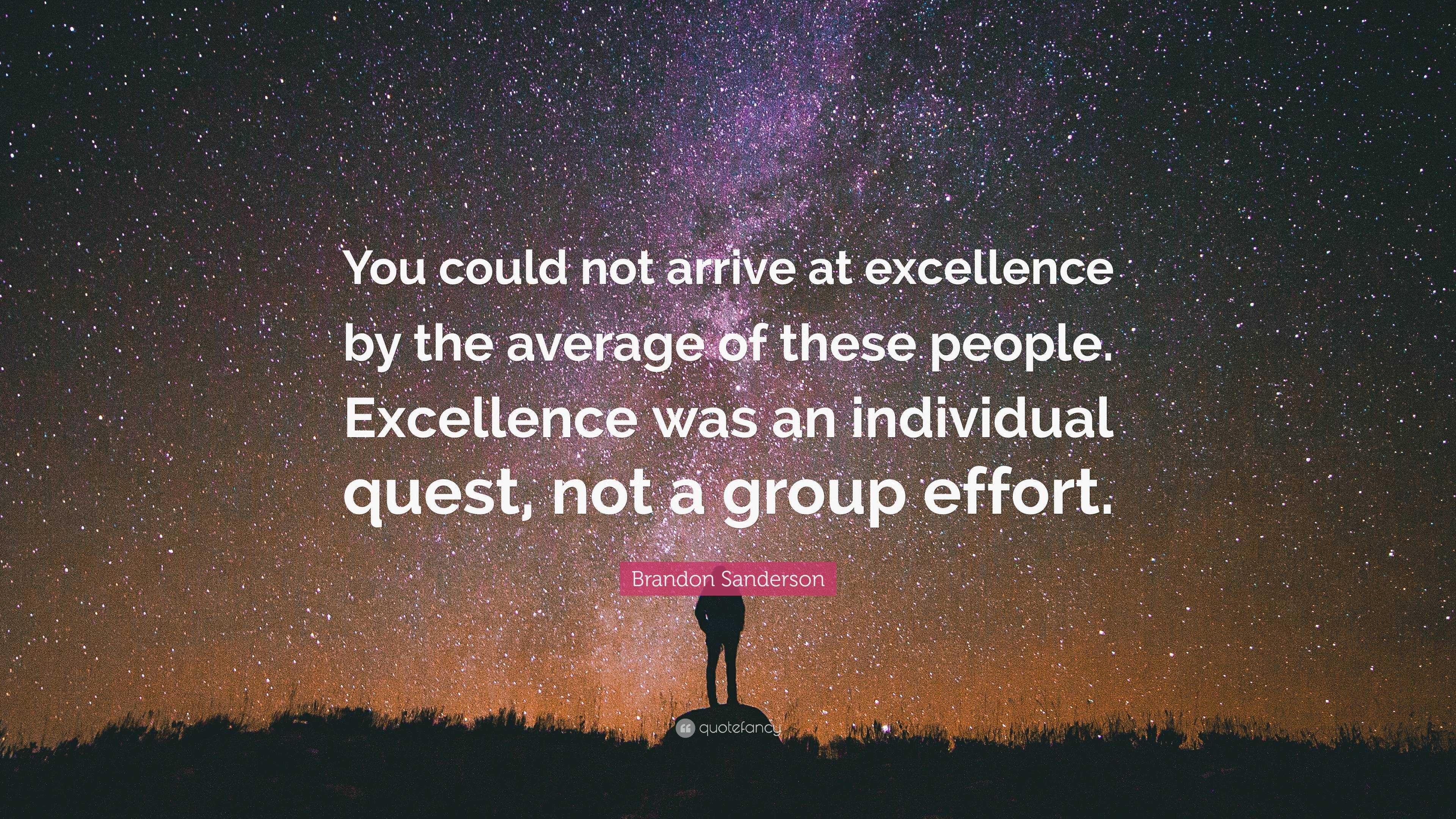 Brandon Sanderson Quote: “You could not arrive at excellence by the ...