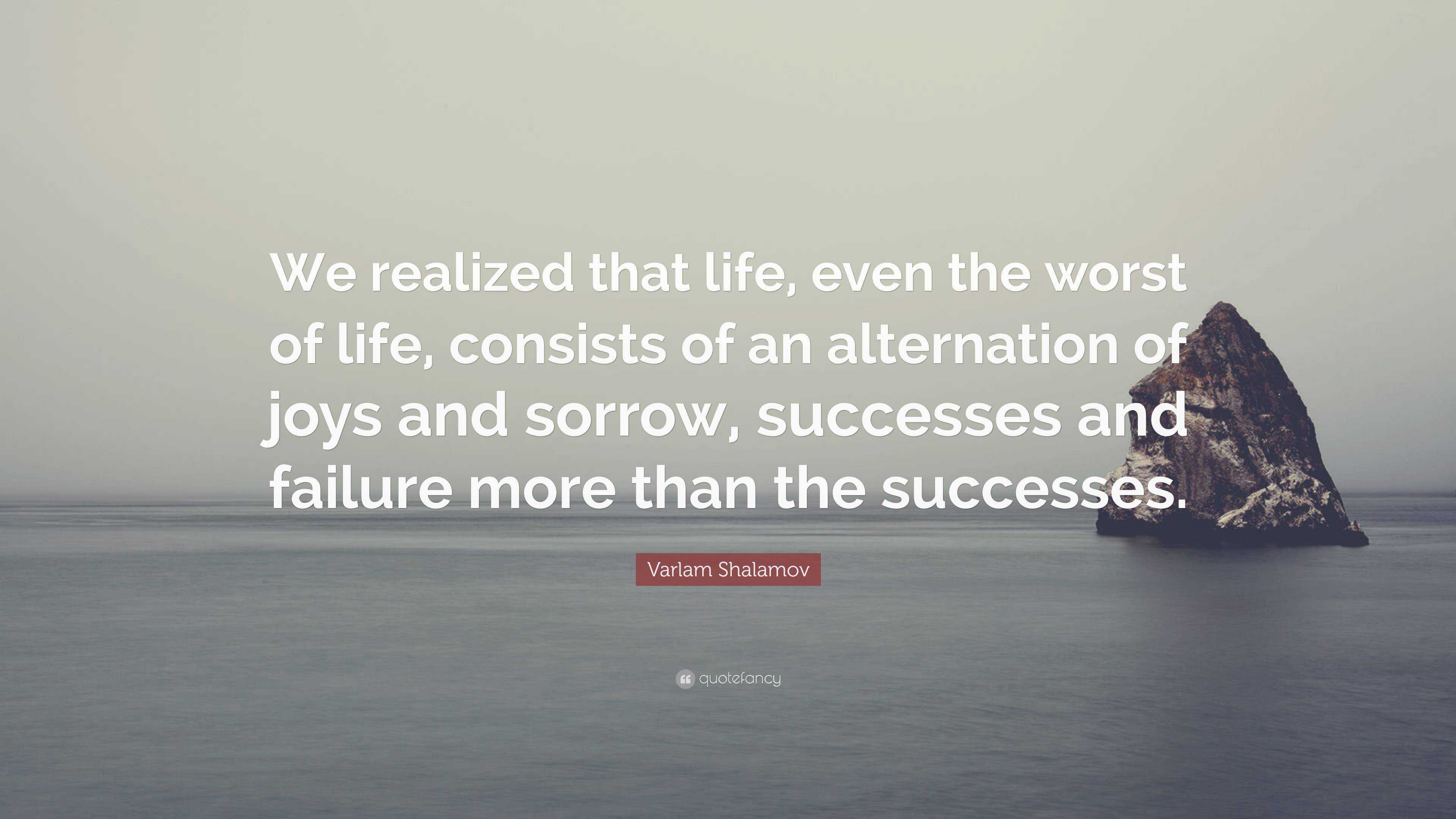 Varlam Shalamov Quote: “We realized that life, even the worst of life ...