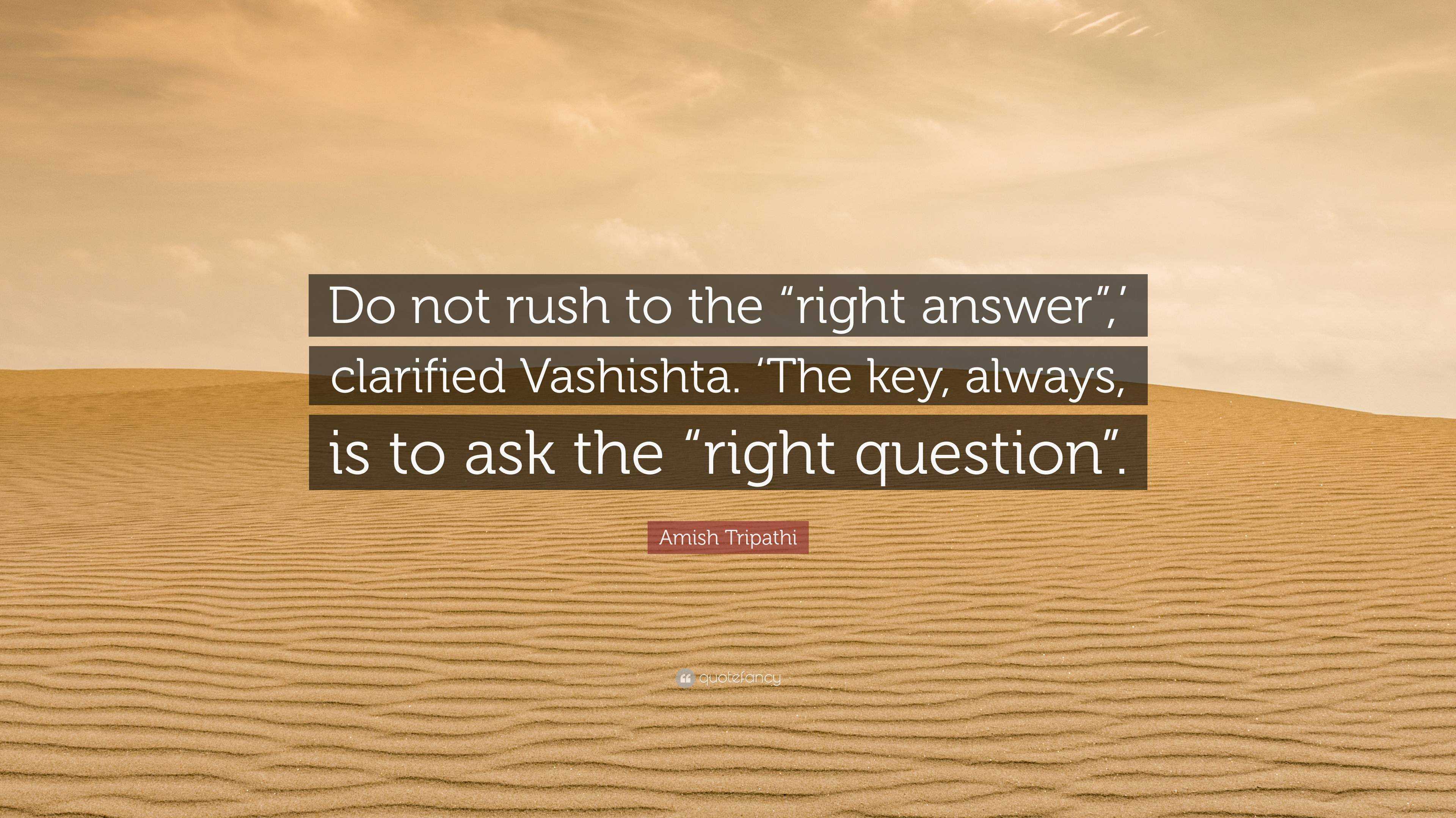 amish-tripathi-quote-do-not-rush-to-the-right-answer-clarified