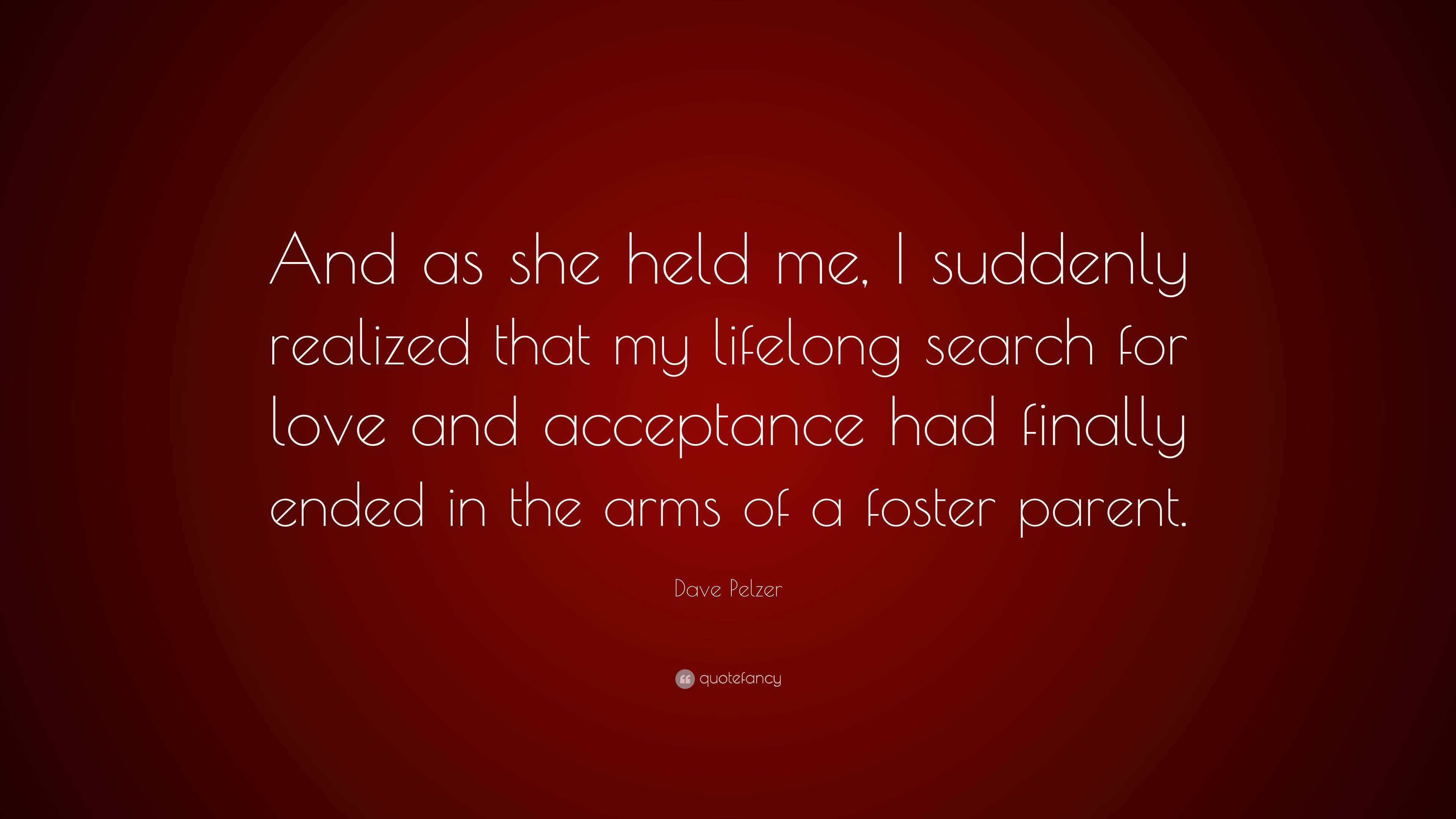 Dave Pelzer Quote: “And as she held me, I suddenly realized that my ...