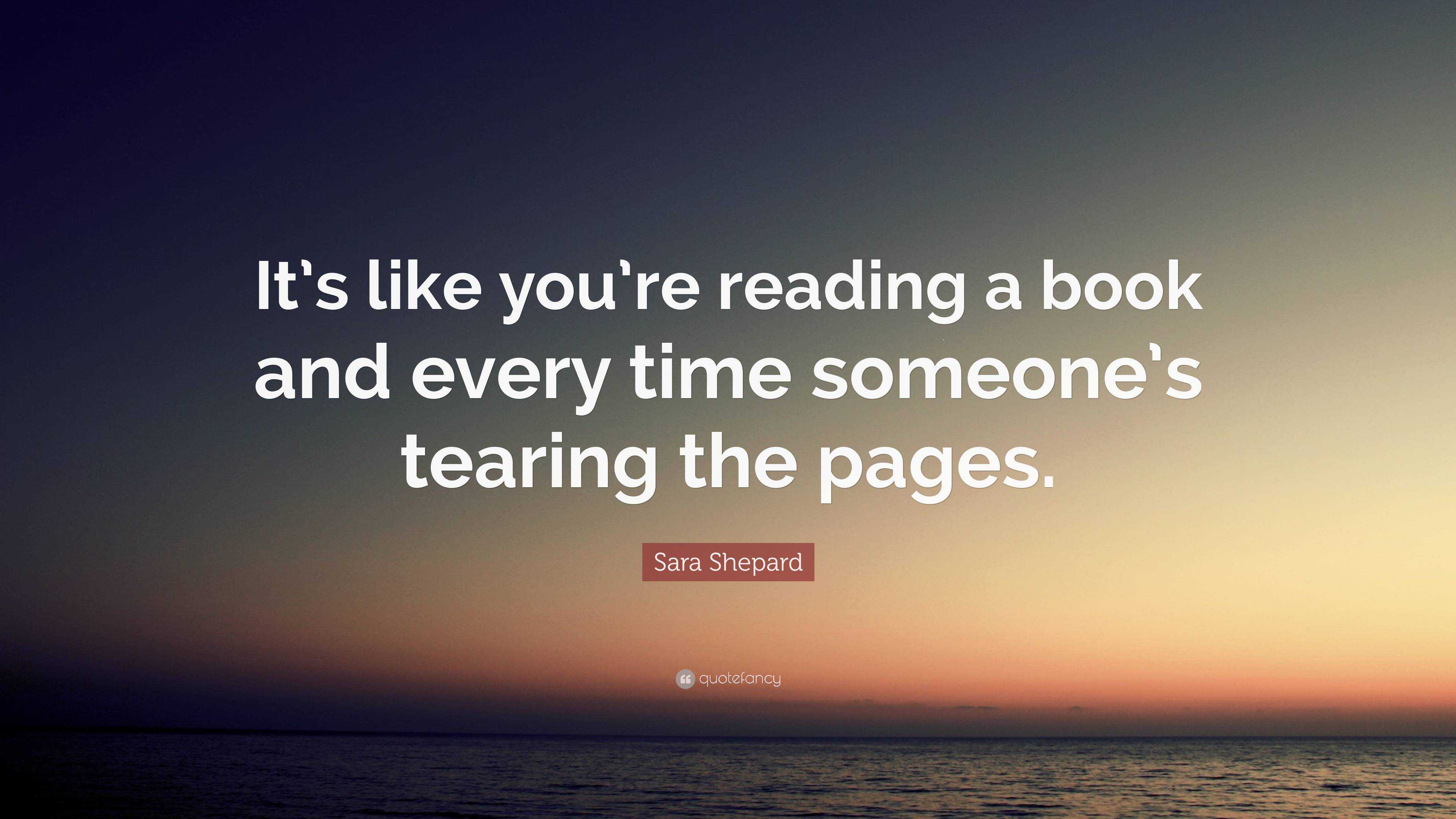 Sara Shepard Quote: “It’s like you’re reading a book and every time ...