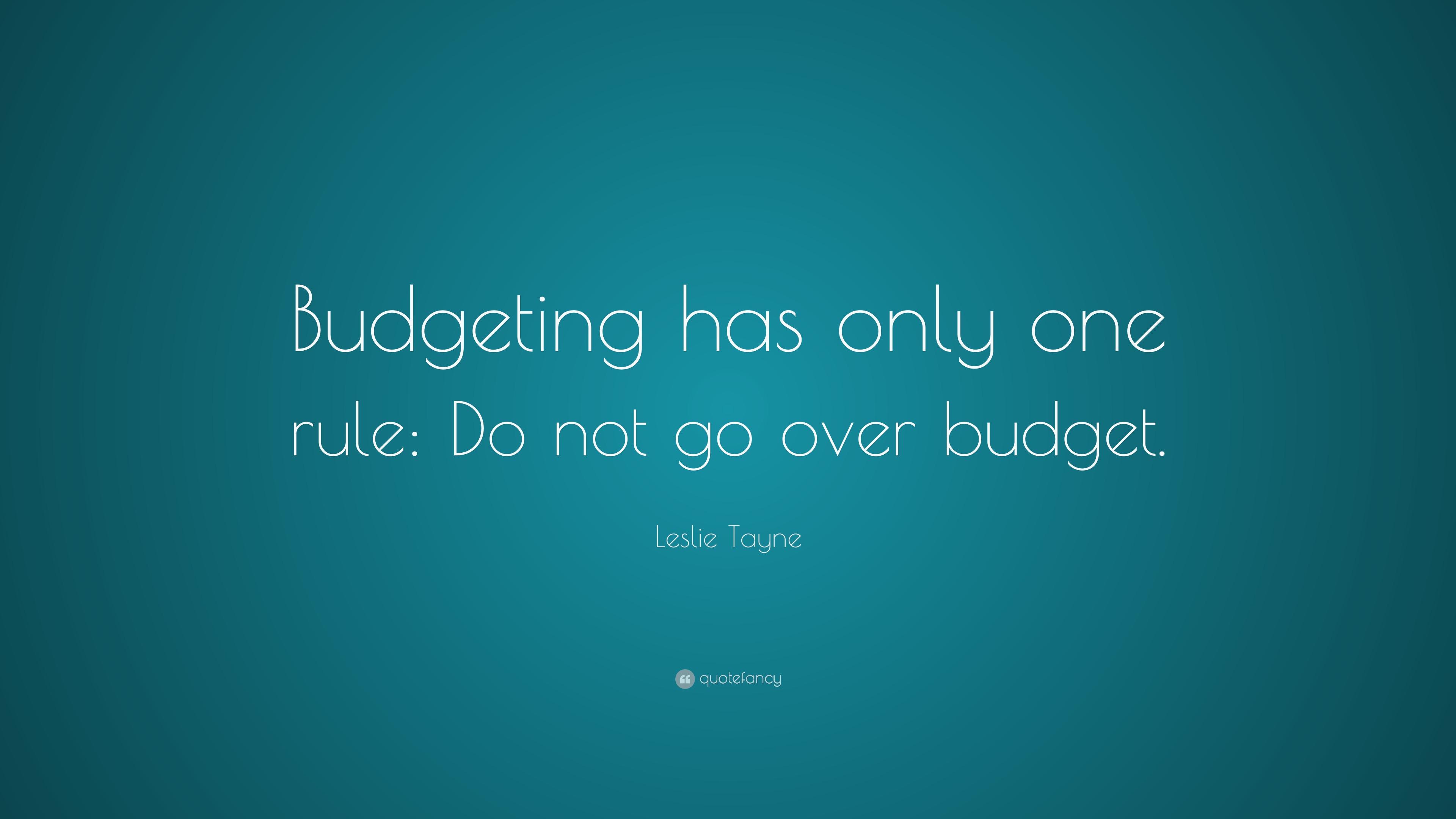 Leslie Tayne Quote Budgeting Has Only One Rule Do Not Go Over Budget