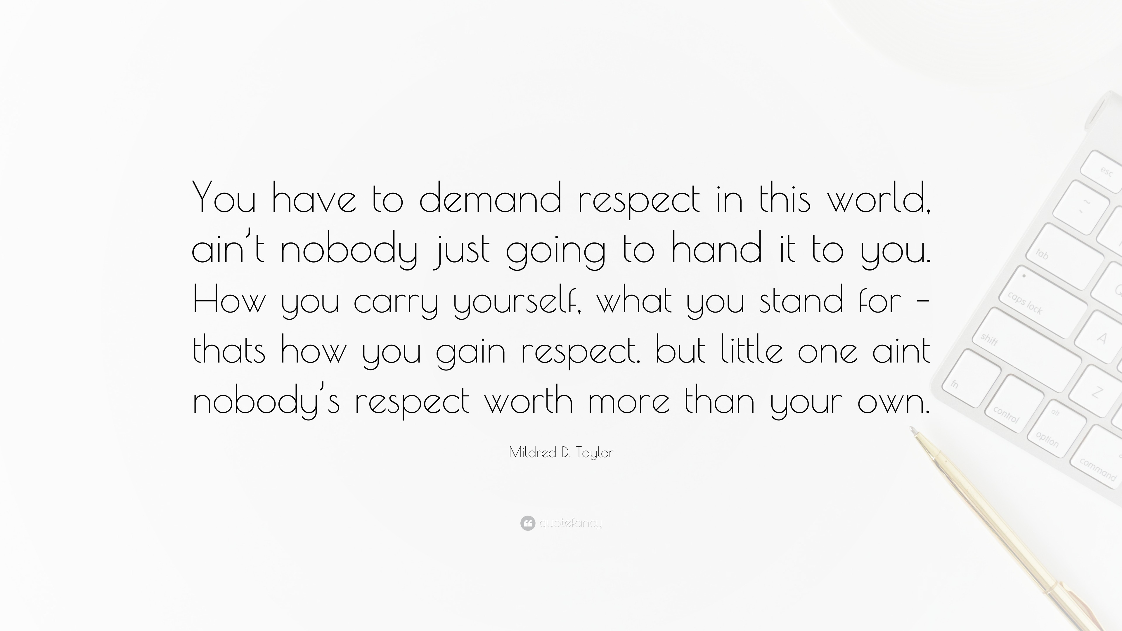 Mildred D. Taylor Quote “You have to demand respect in this world, ain
