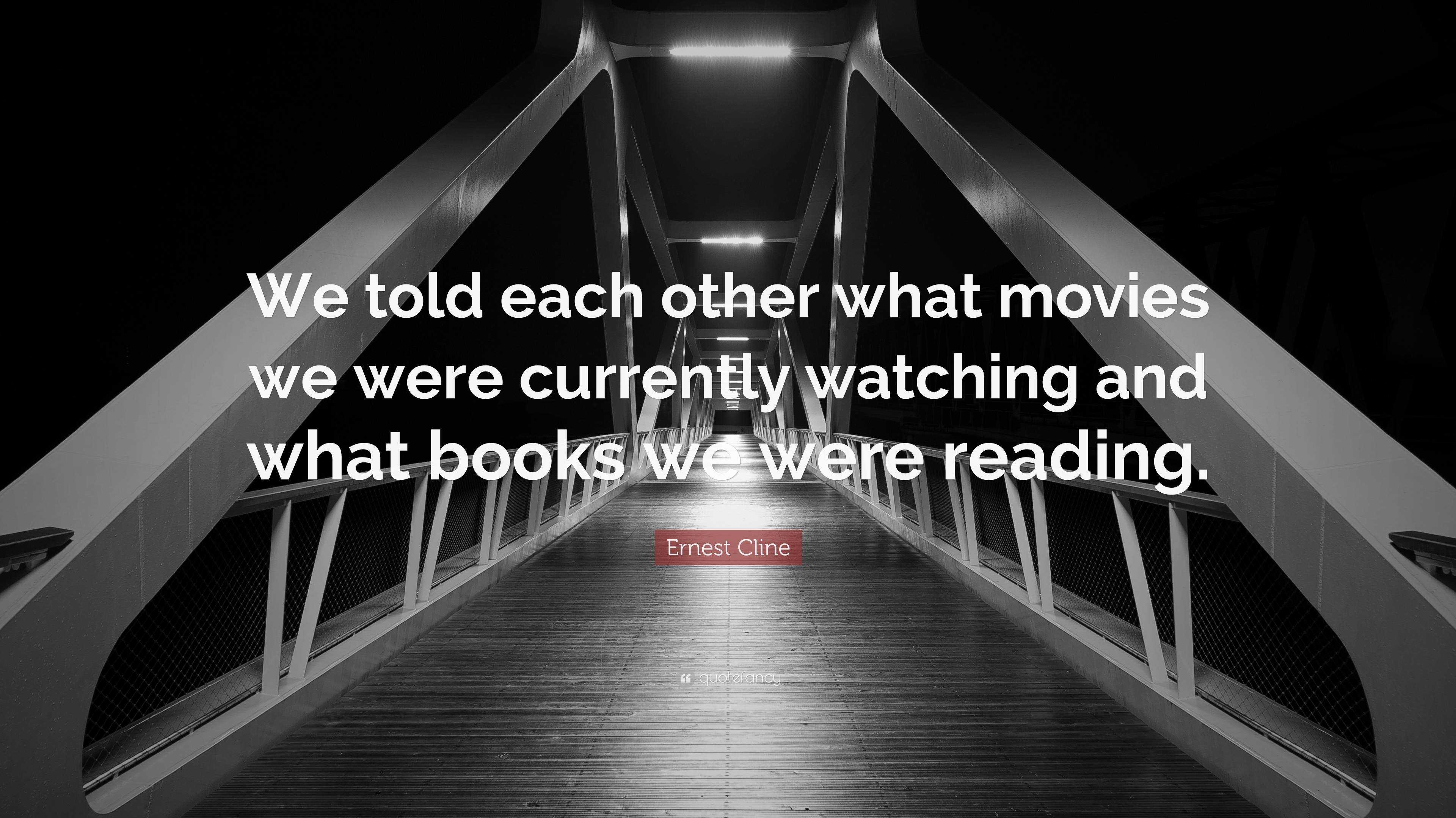 Ernest Cline Quote: “We told each other what movies we were currently ...