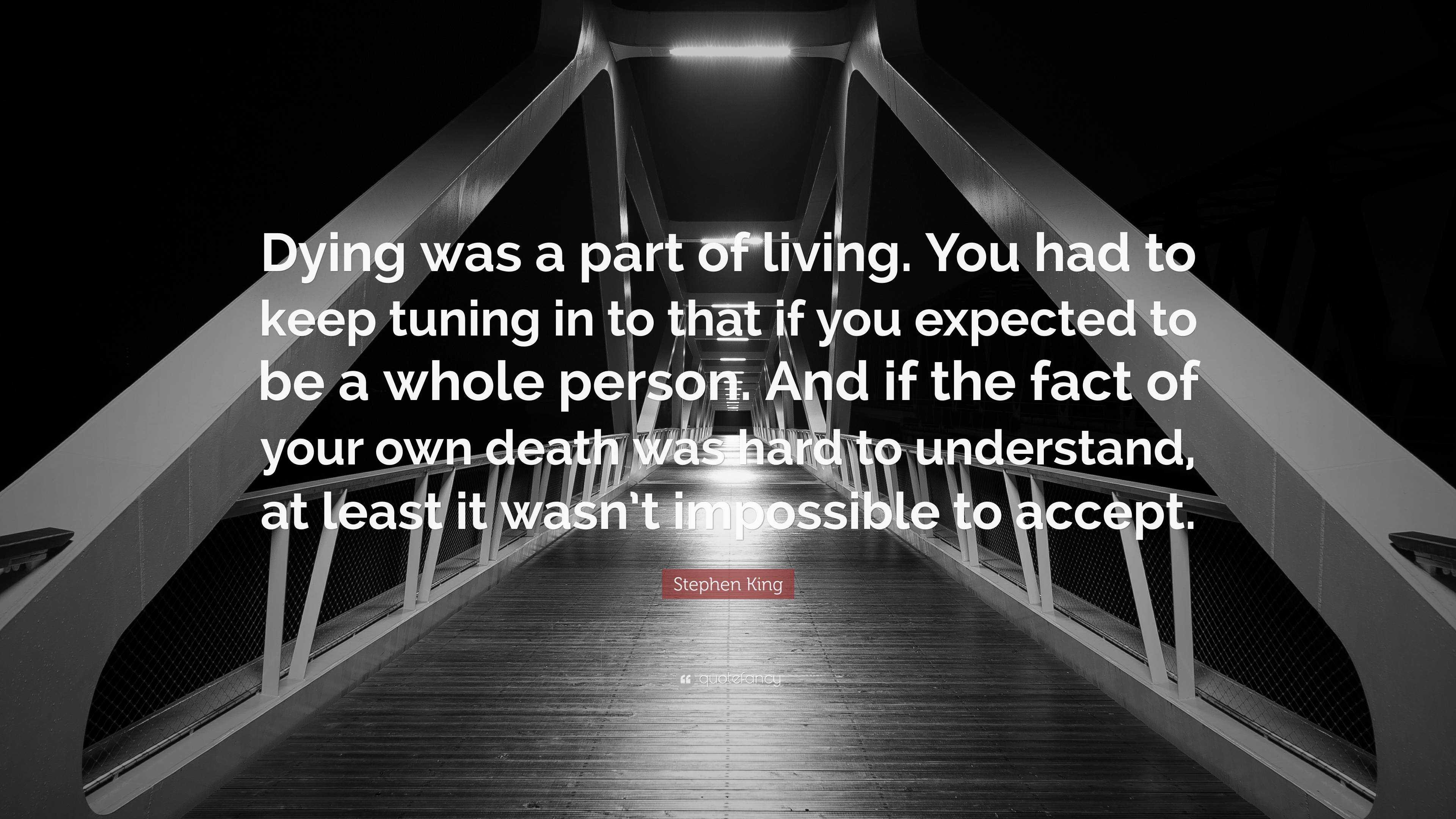 Stephen King Quote: “Dying was a part of living. You had to keep tuning ...