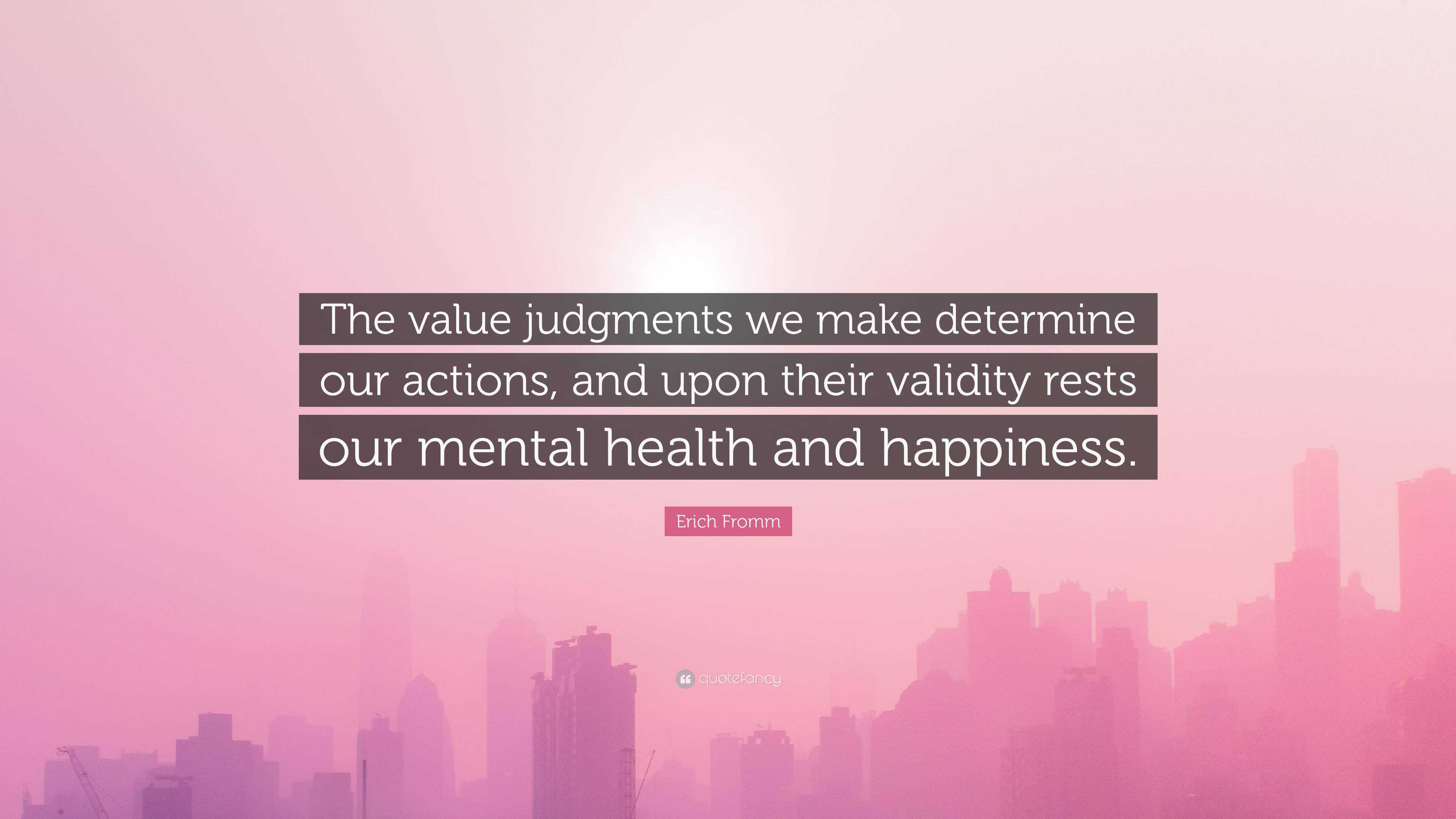 Erich Fromm Quote “The value judgments we make determine our actions