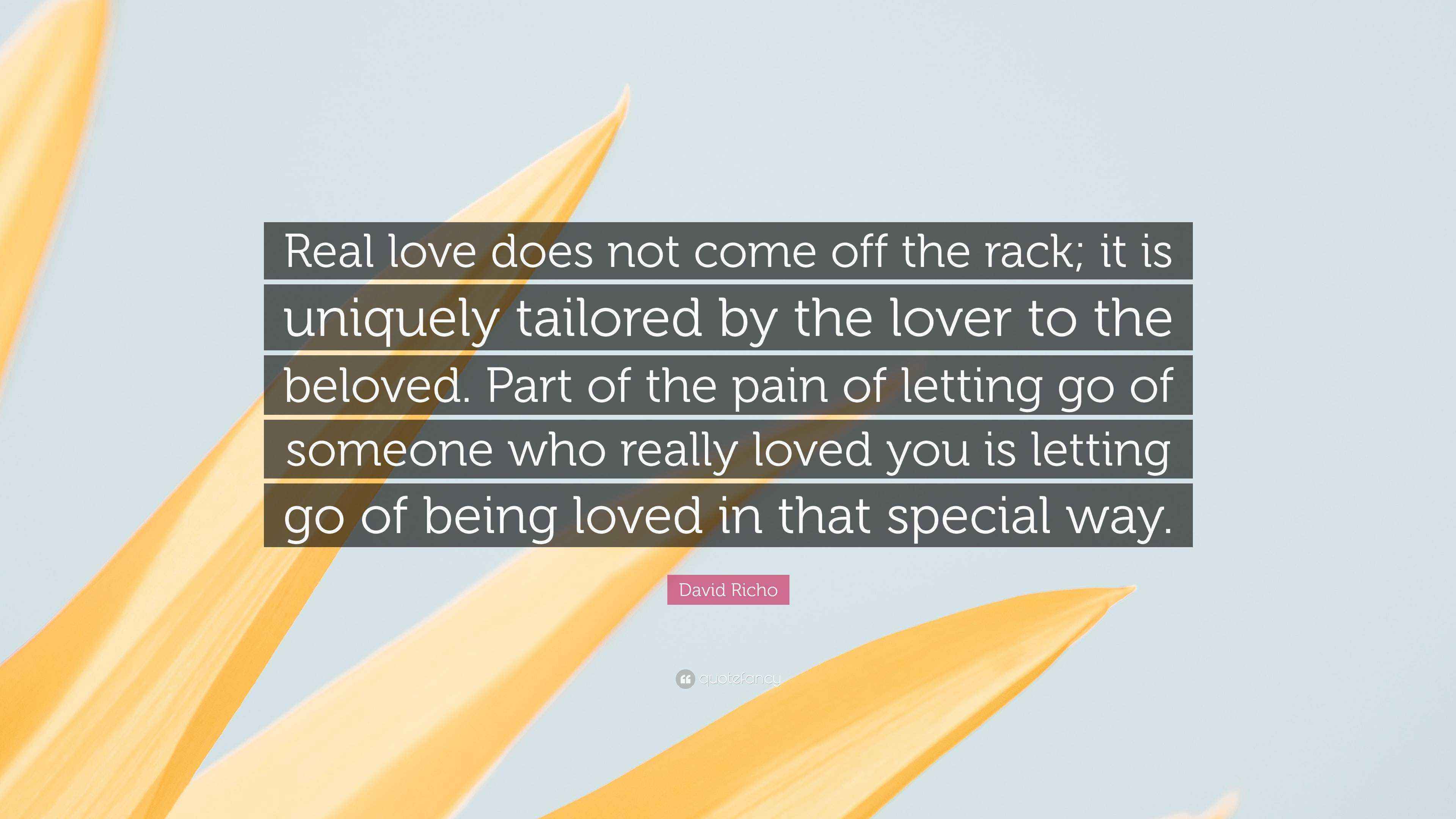 David Richo Quote: “Real love does not come off the rack; it is ...