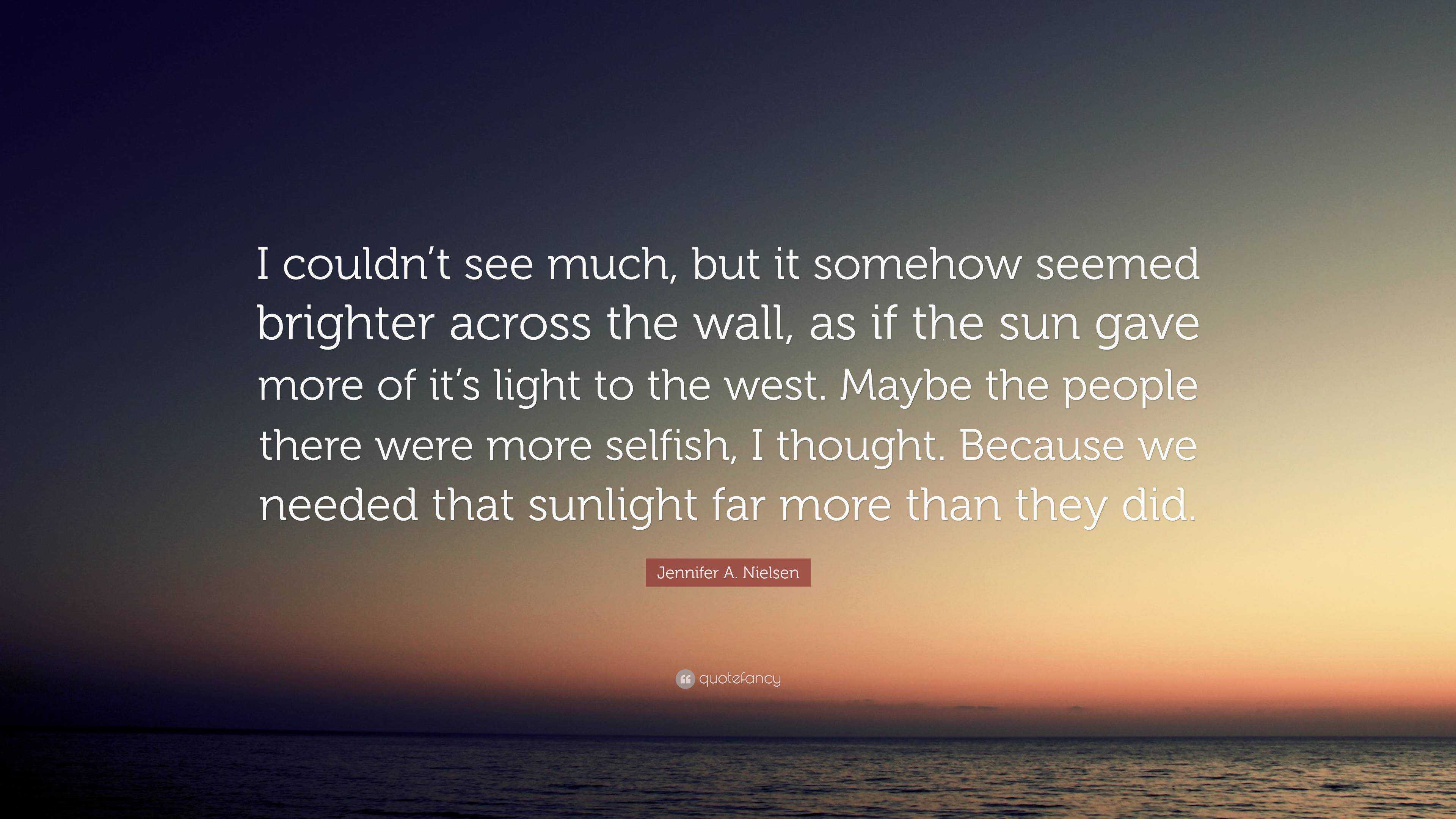 Jennifer A. Nielsen Quote: “I couldn’t see much, but it somehow seemed ...