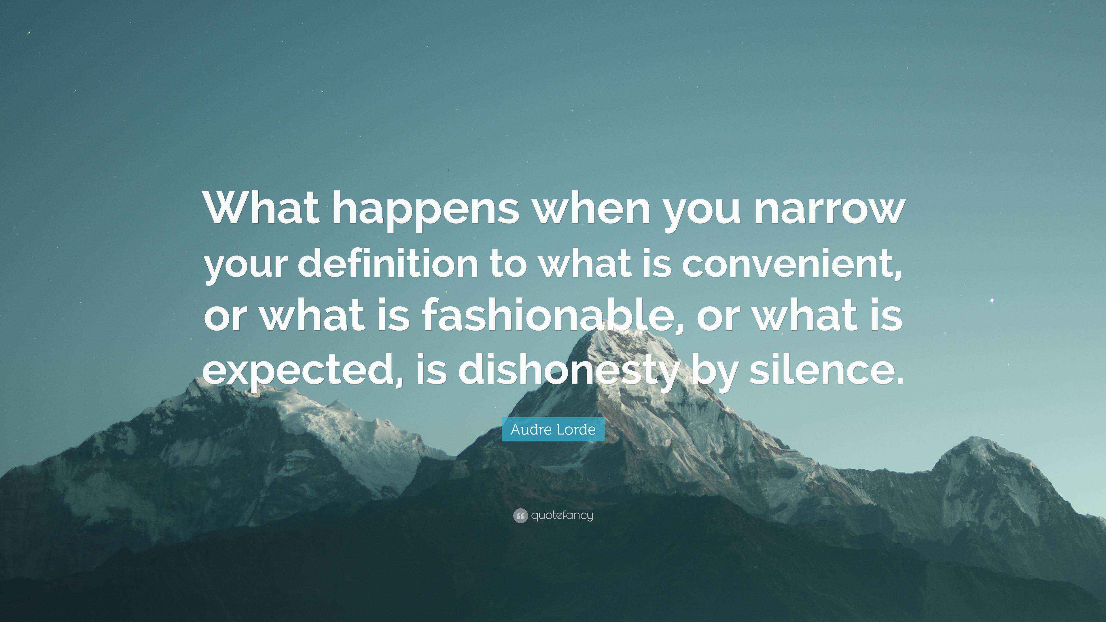 Audre Lorde Quote “What happens when you narrow your definition to