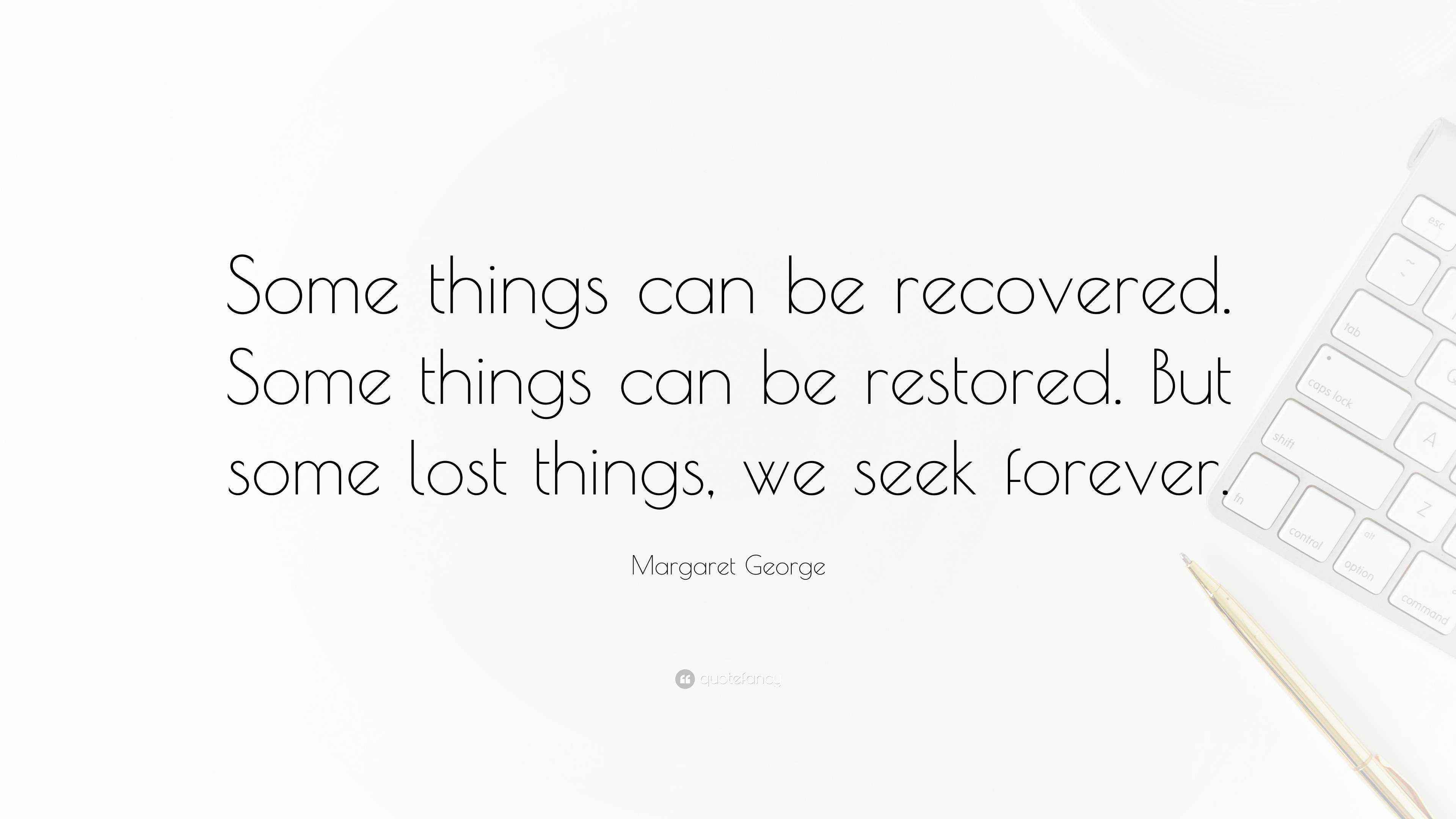 Margaret Quote “Some things can be recovered. Some things can
