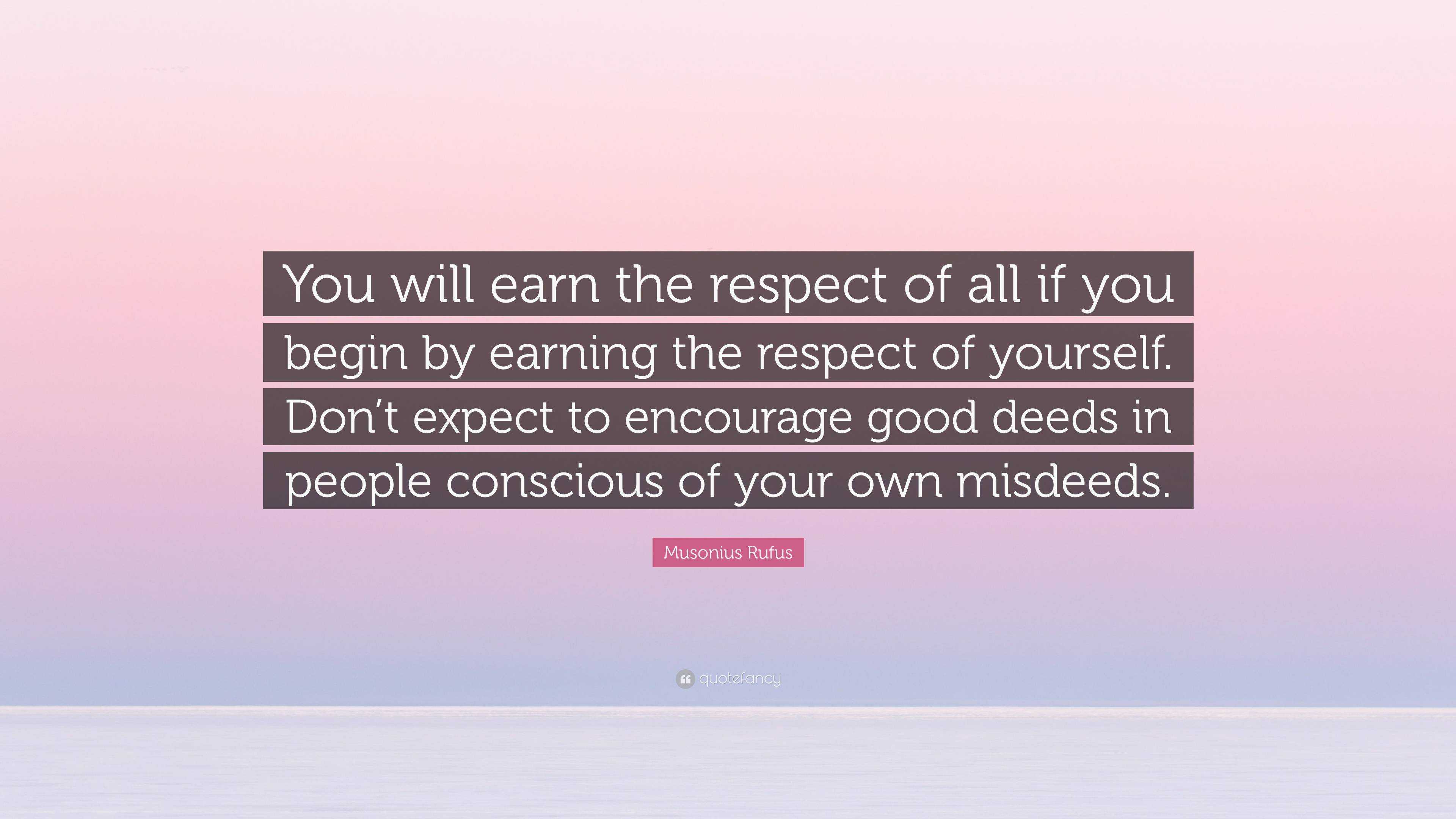 Musonius Rufus Quote: “You will earn the respect of all if you begin by ...