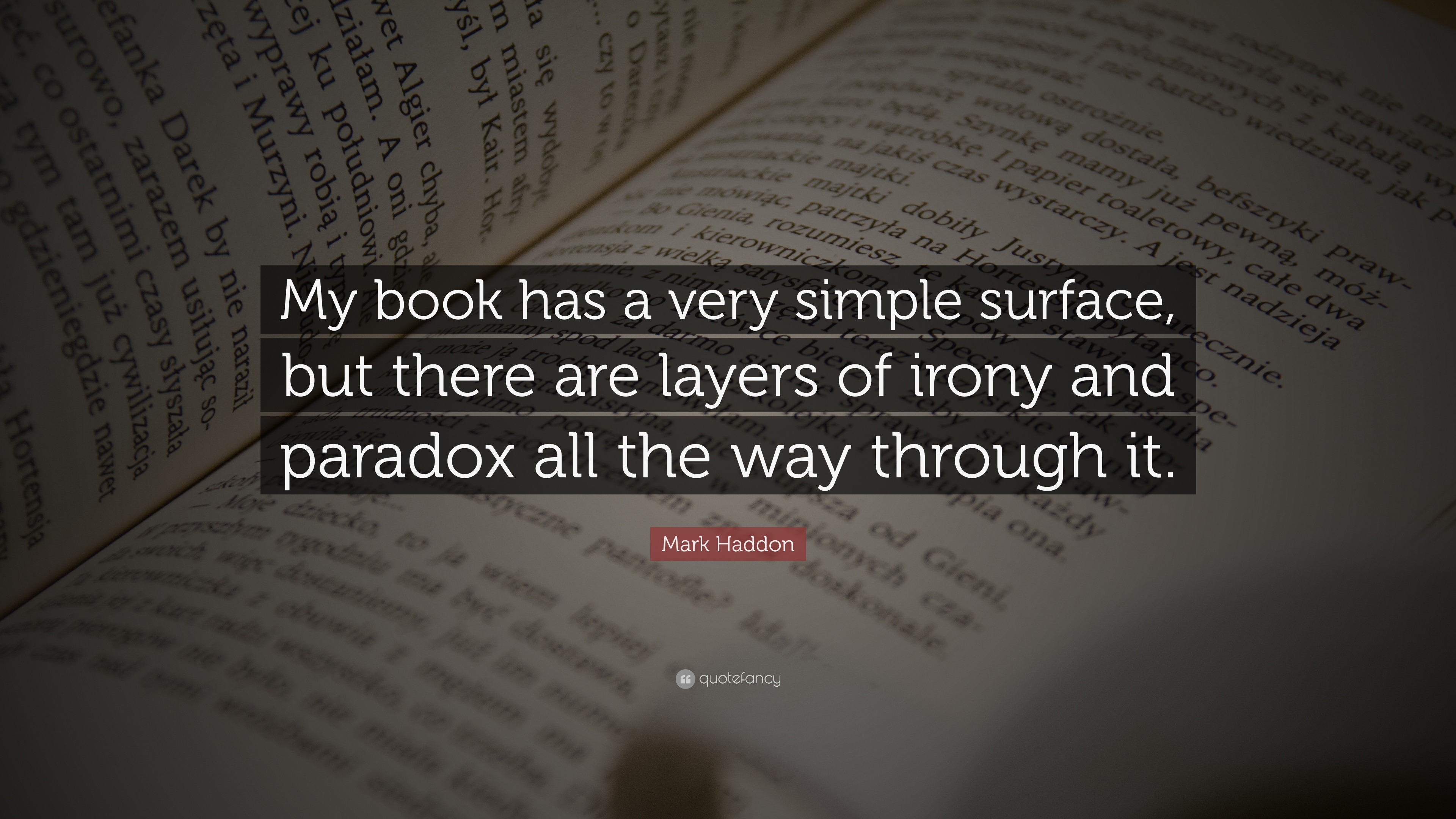 Mark Haddon Quote: “my Book Has A Very Simple Surface, But There Are 