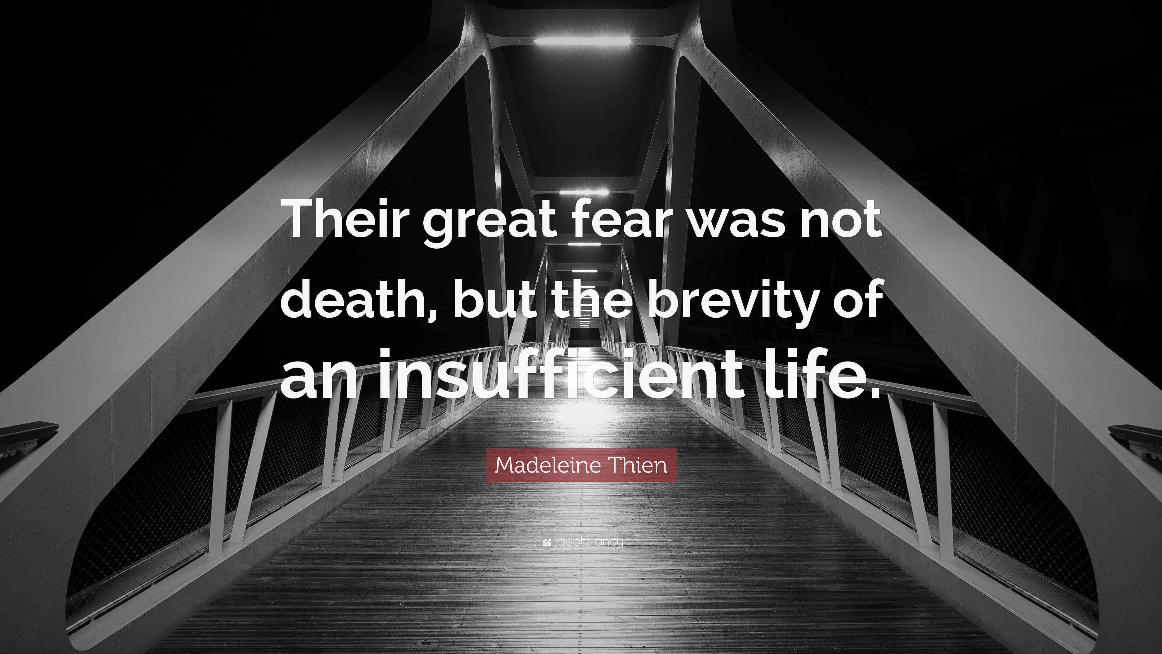 Madeleine Thien Quote: “Their great fear was not death, but the brevity ...