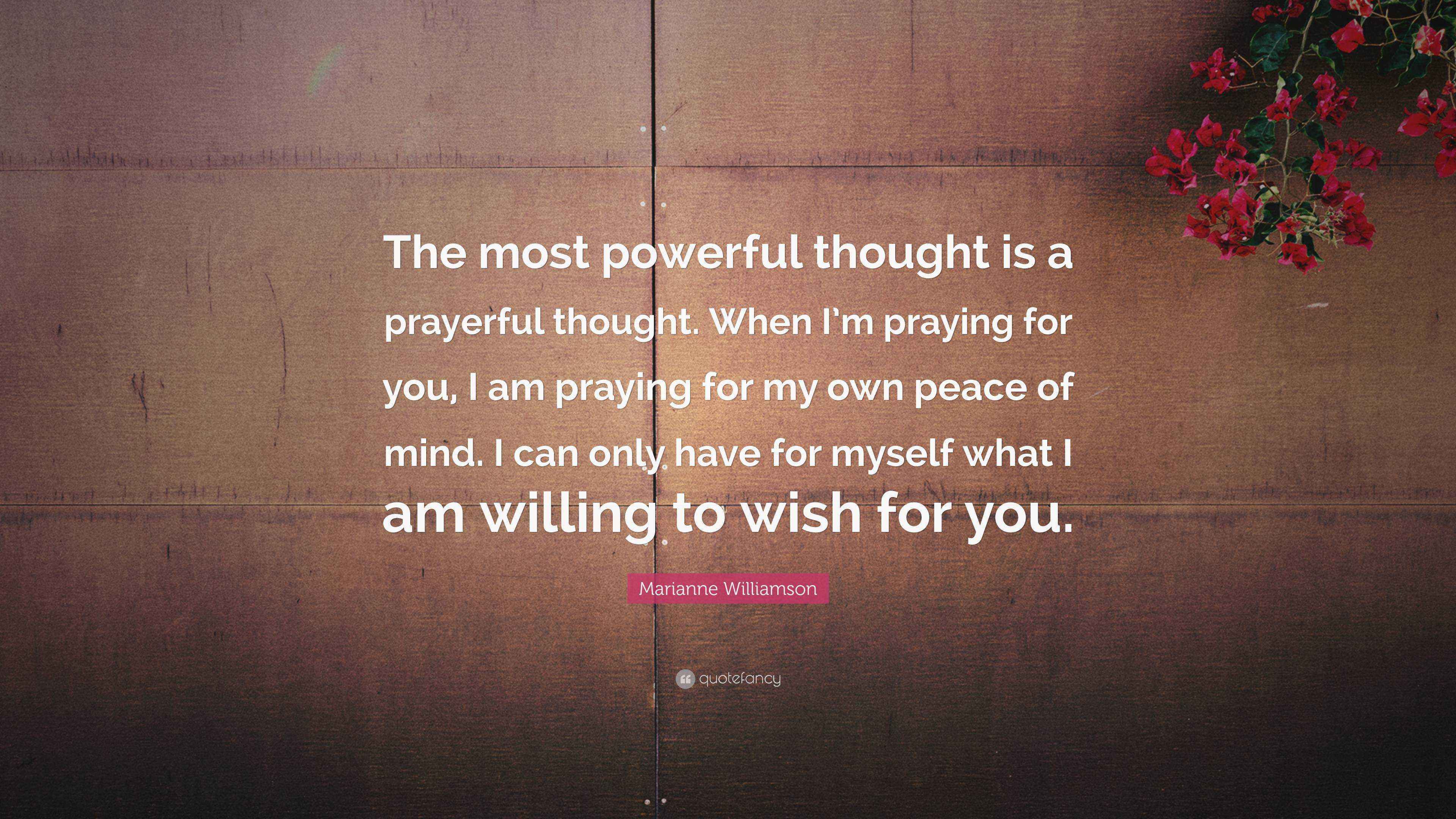 Marianne Williamson Quote “The most powerful thought is a prayerful
