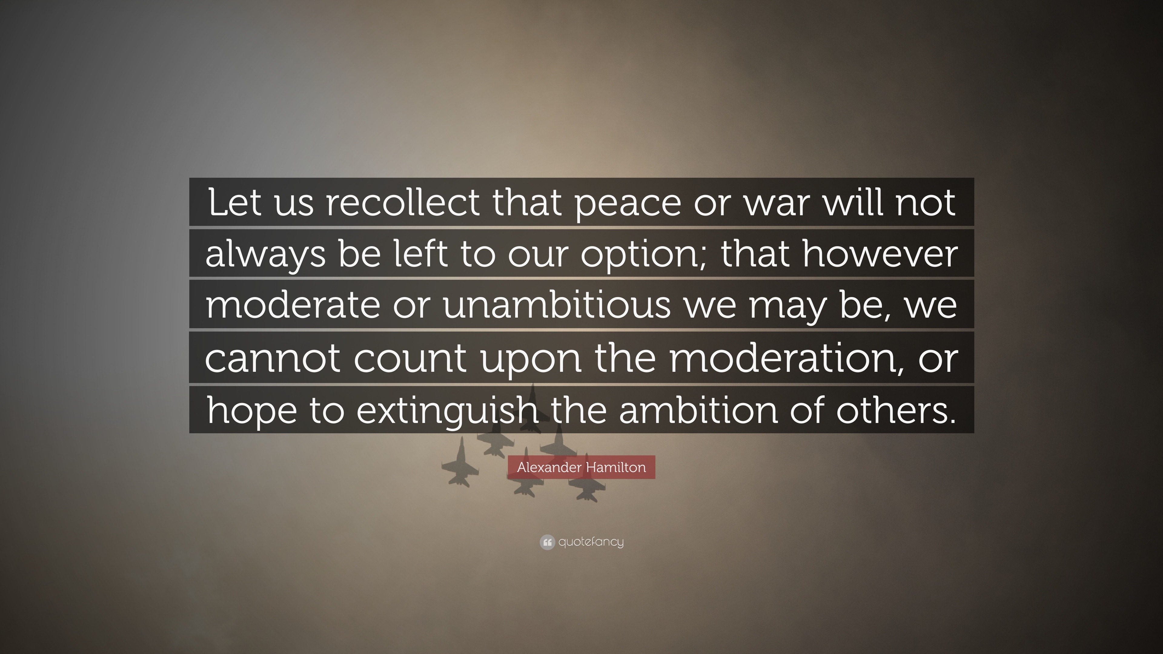 Alexander Hamilton Quote: “Let us recollect that peace or war will not ...