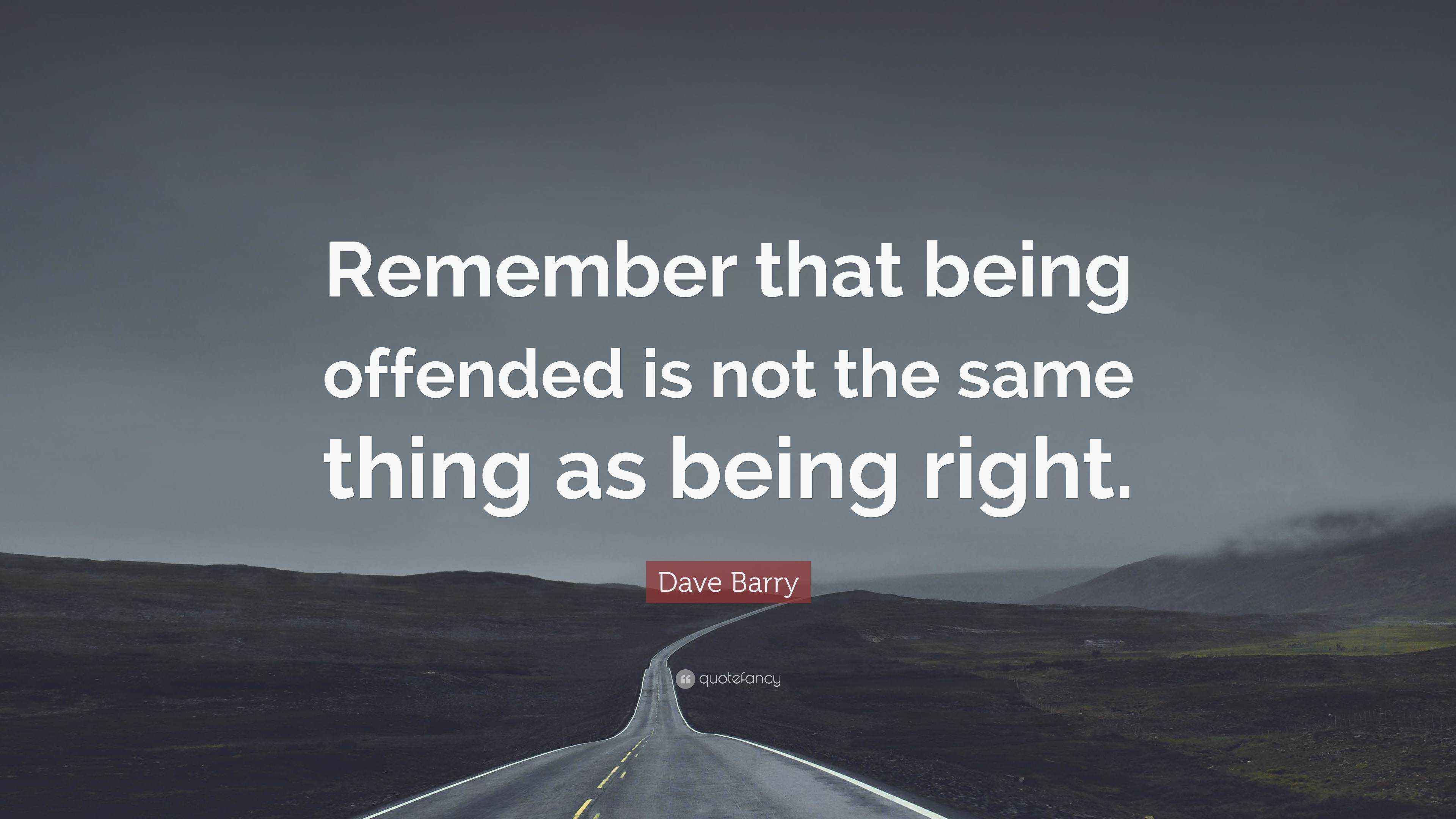 Dave Barry Quote: “Remember that being offended is not the same thing ...