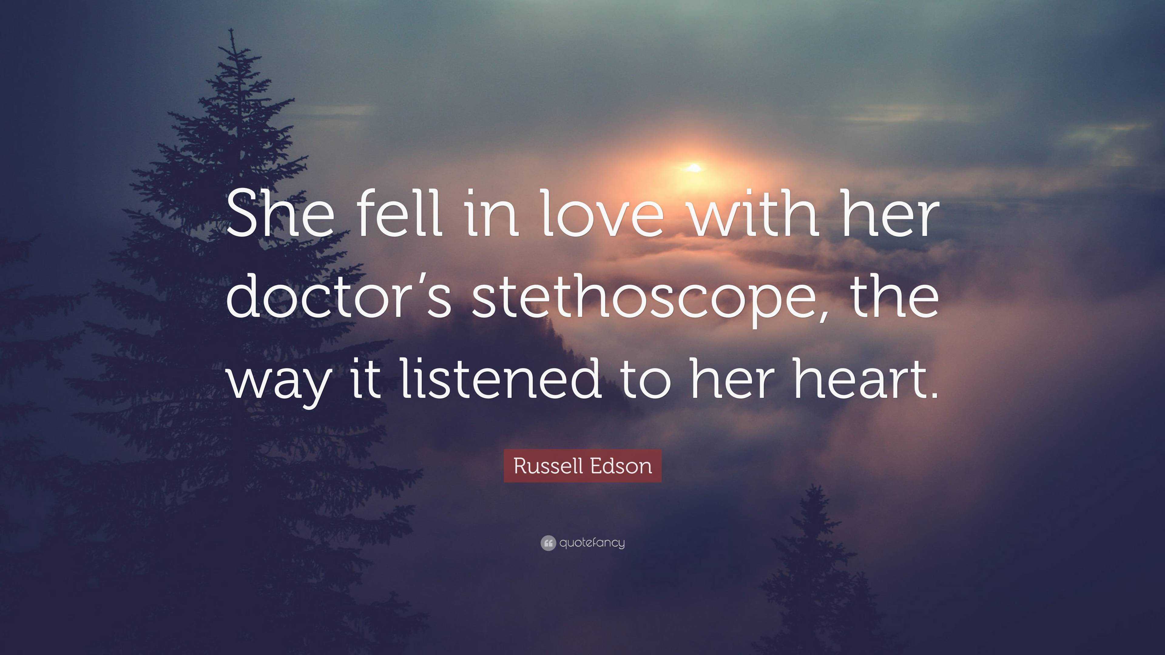Russell Edson Quote: “She fell in love with her doctor's stethoscope, the  way it listened to