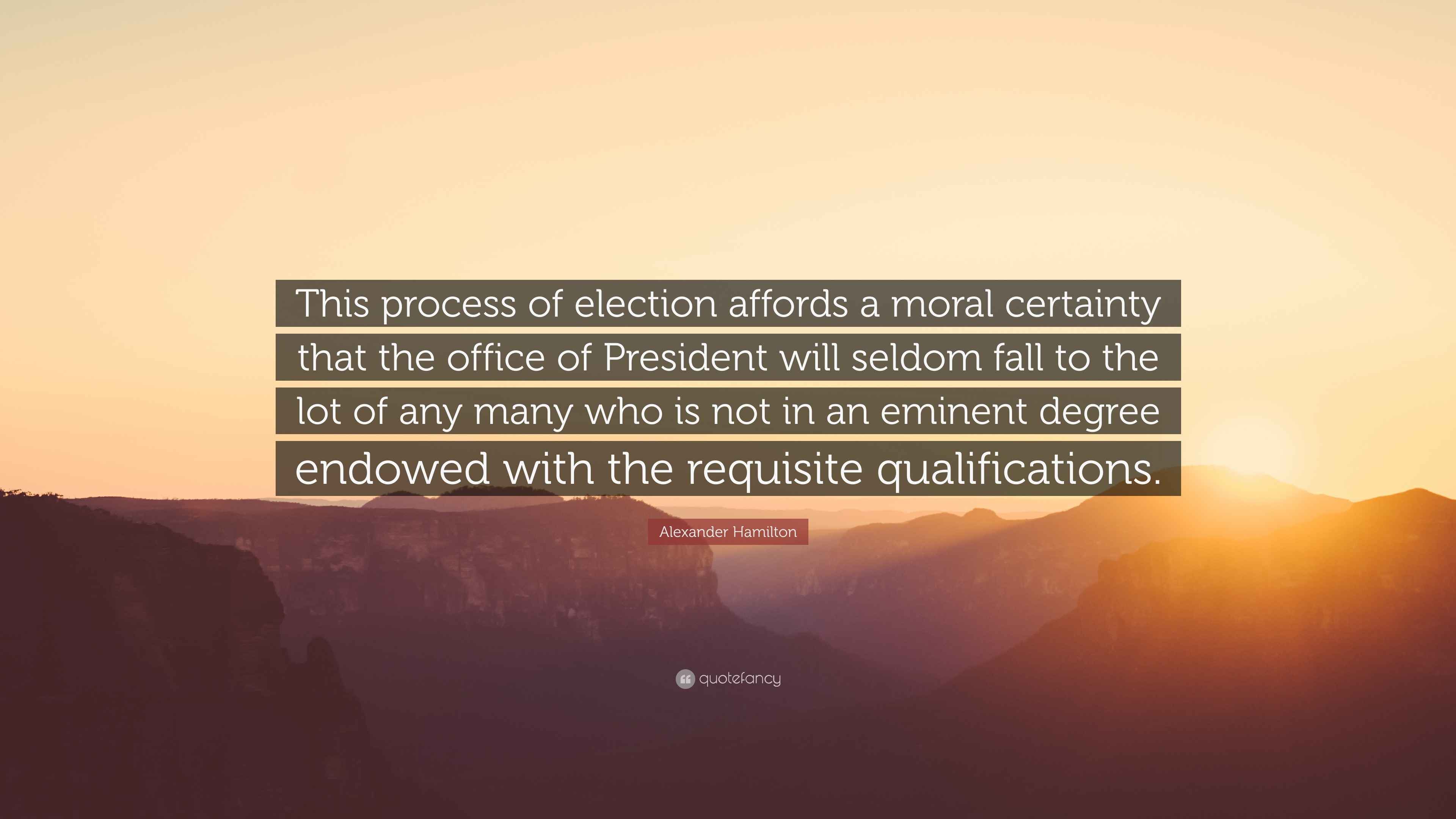 Alexander Hamilton Quote “This process of election affords a moral
